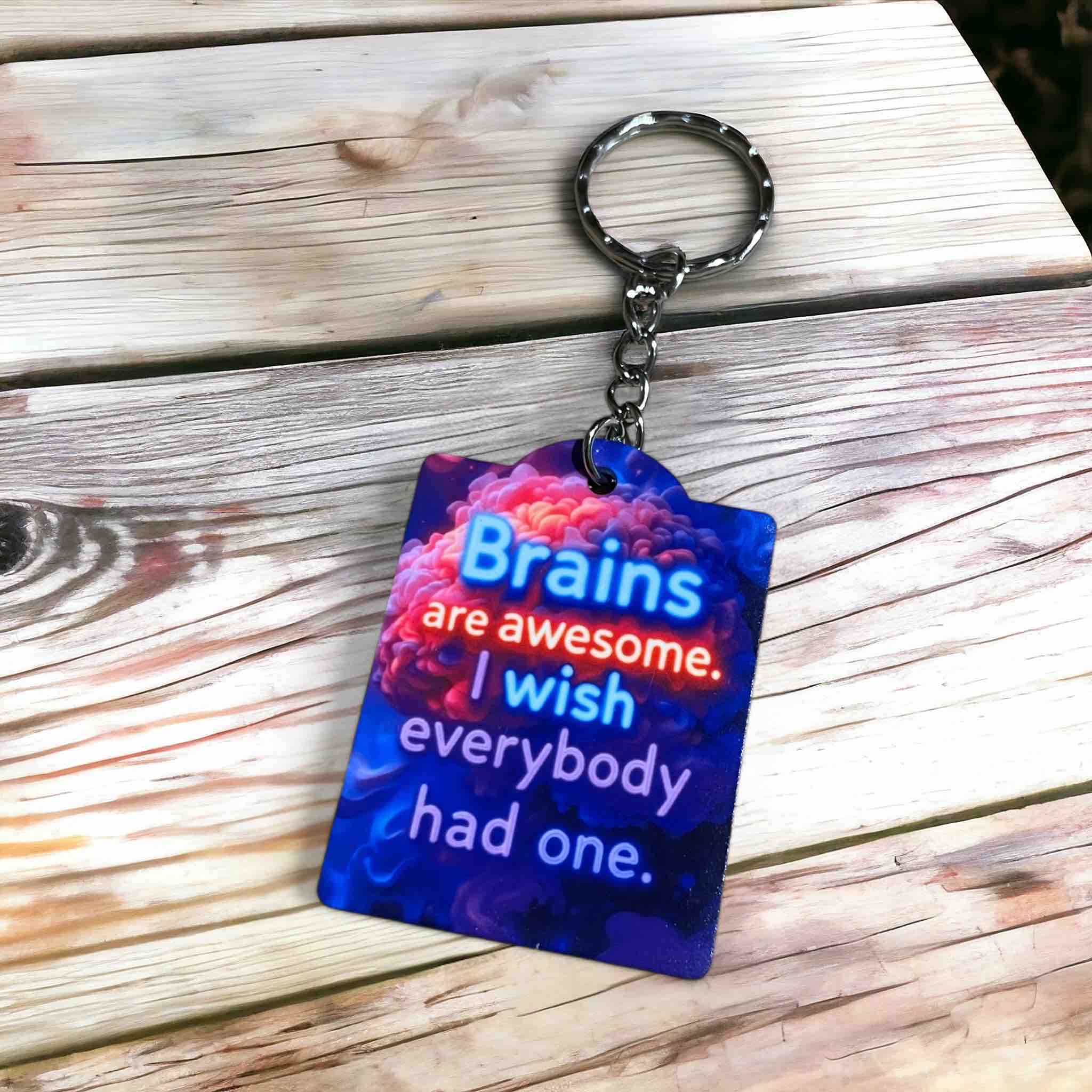 Humorous ‘Brains Are Awesome, I Wish Everybody Had One’ - Keyring / Bag Tag - Laser Design Creations