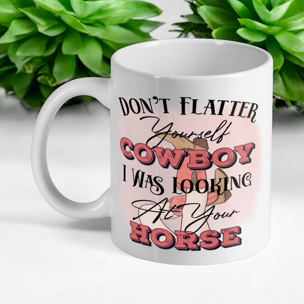 Don’t Flatter Yourself Cowboy - Horse Theme Design Mug - Laser Design Creations