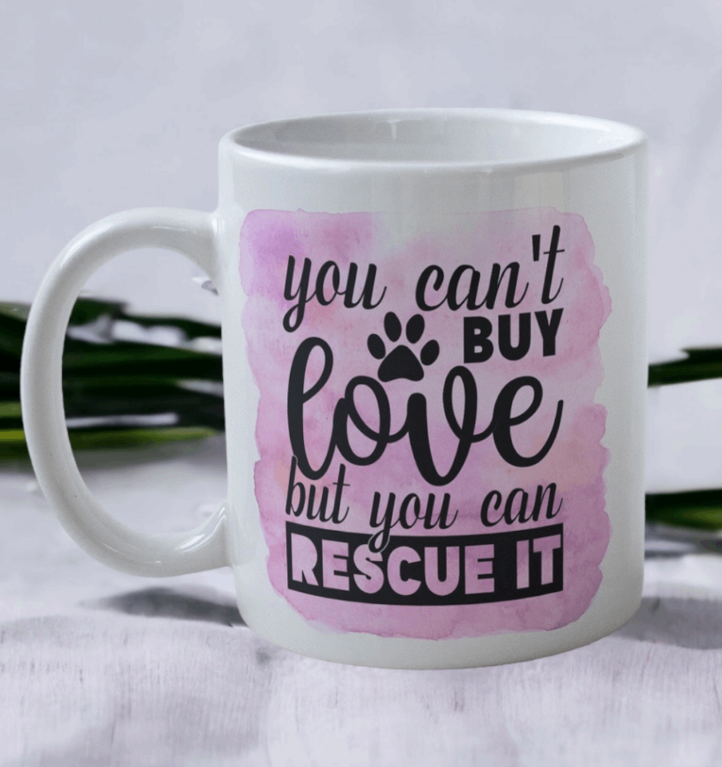 You Can't Buy Love But You Can Rescue It - Dog Design Mug - Laser Design Creations