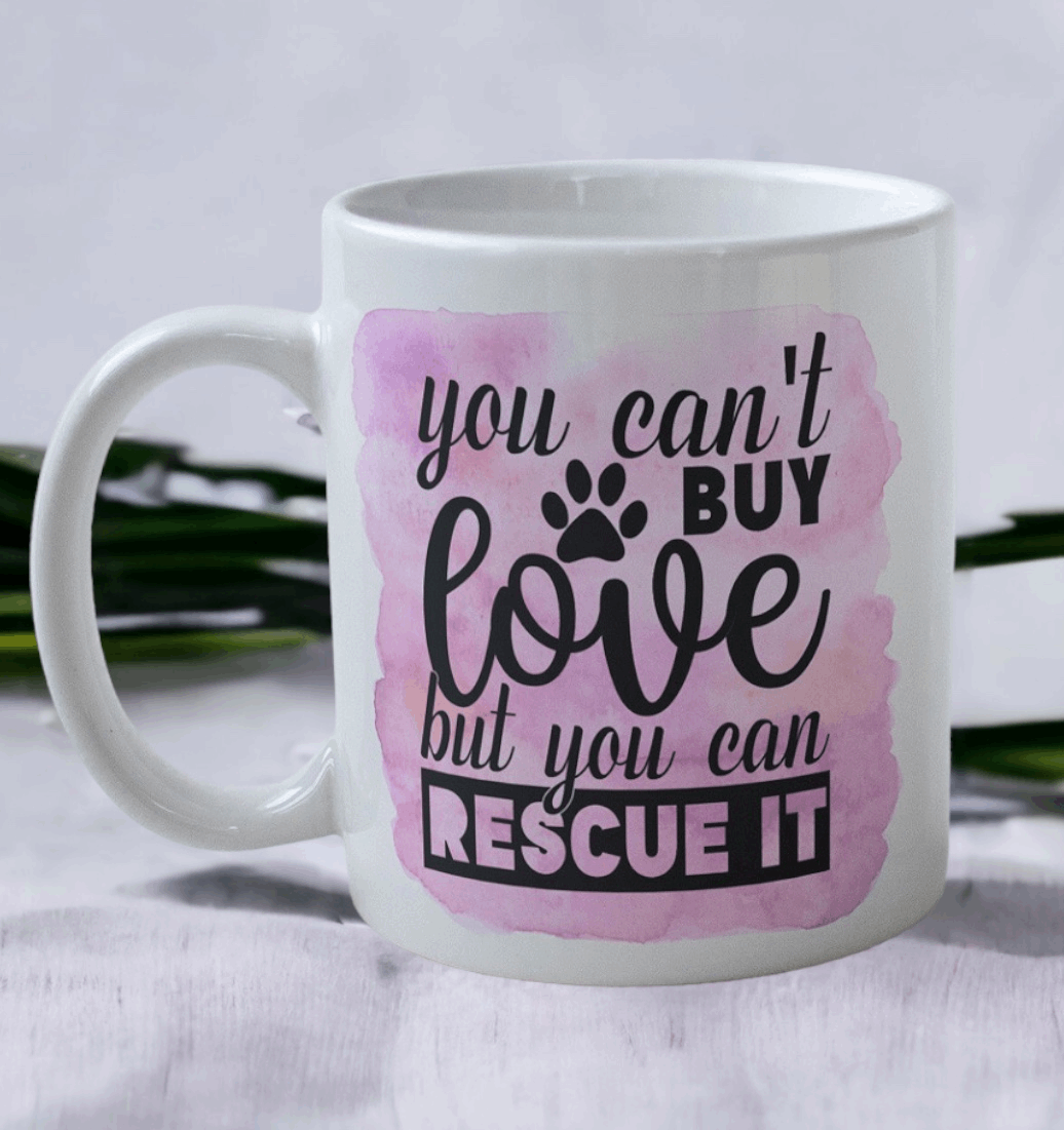 You Can't Buy Love But You Can Rescue It - Dog Design Mug - Laser Design Creations