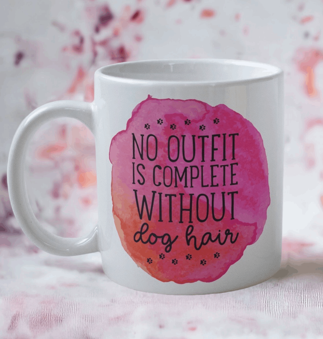 No Outfit Is Complete Without Dog Hair - Design Mug - Laser Design Creations
