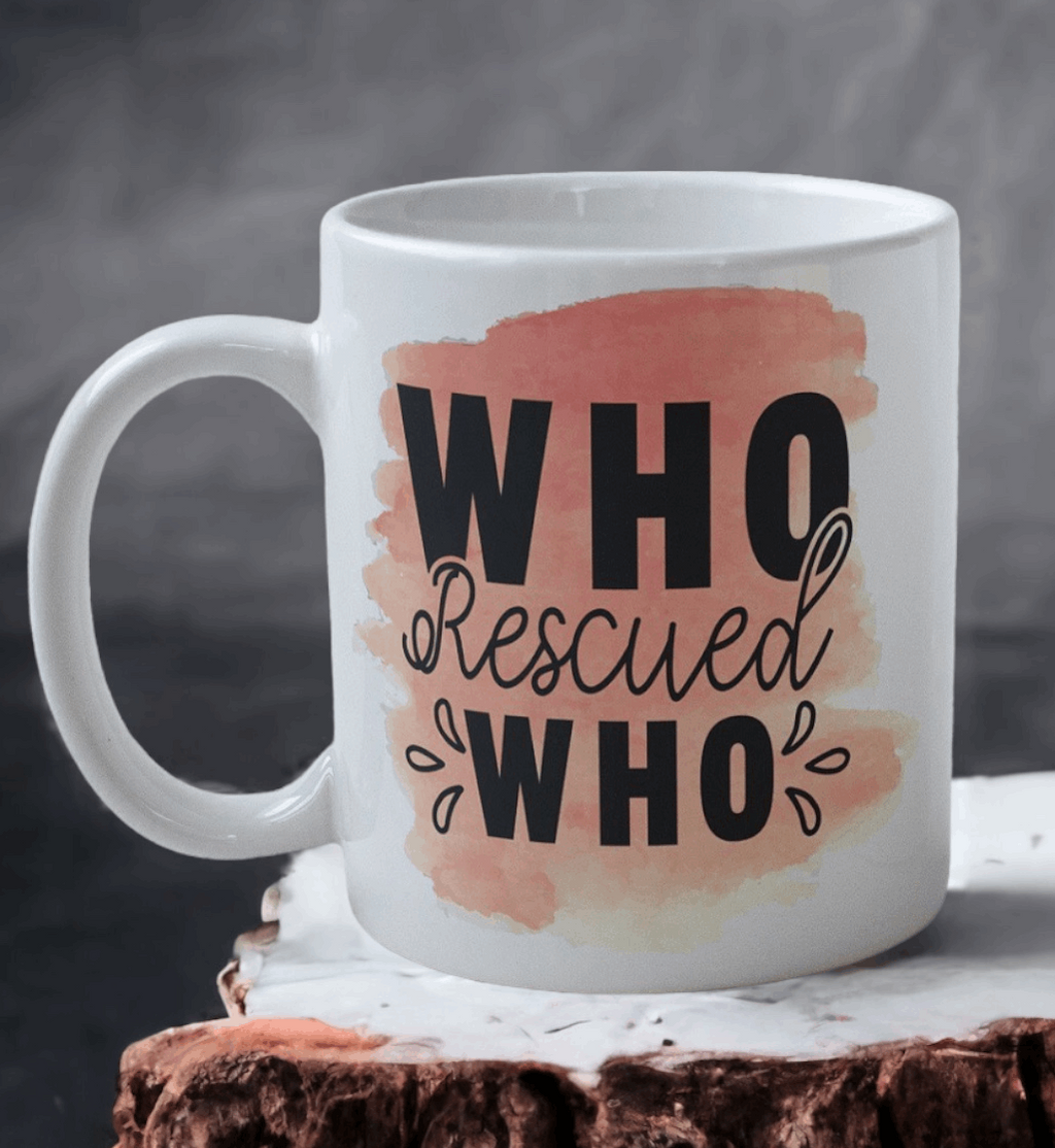 Who Rescued Who - Dog Design Mug - Laser Design Creations