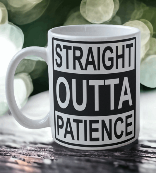 'Straight Outta Patience' Design Mug - Laser Design Creations