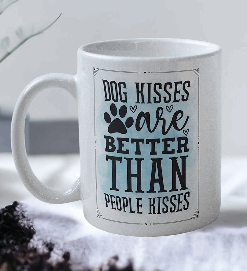 Dog Kisses Are Better Then People Kisses - Dog Design Mug - Laser Design Creations