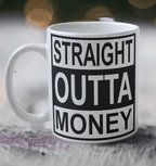 'Straight Outta Money' Design Mug - Laser Design Creations
