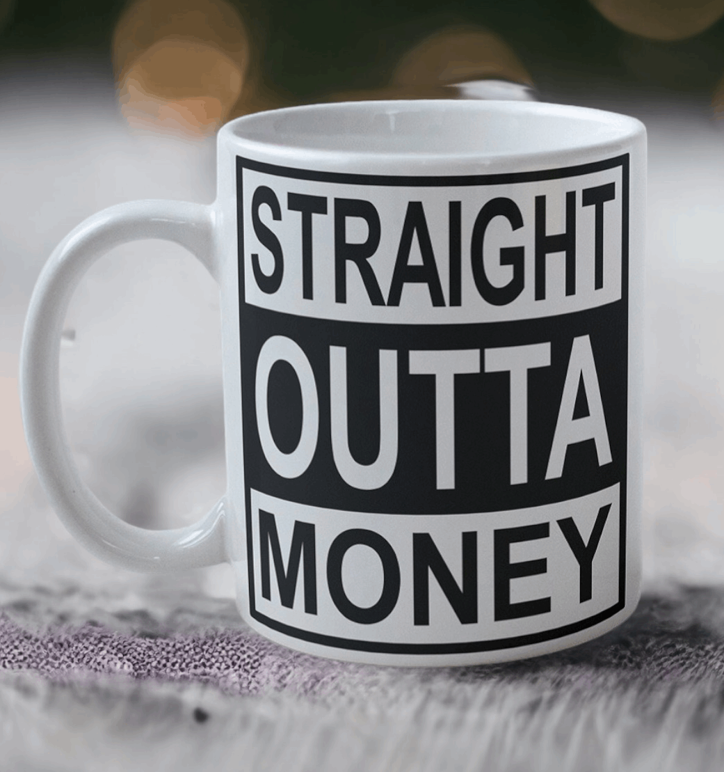 'Straight Outta Money' Design Mug - Laser Design Creations