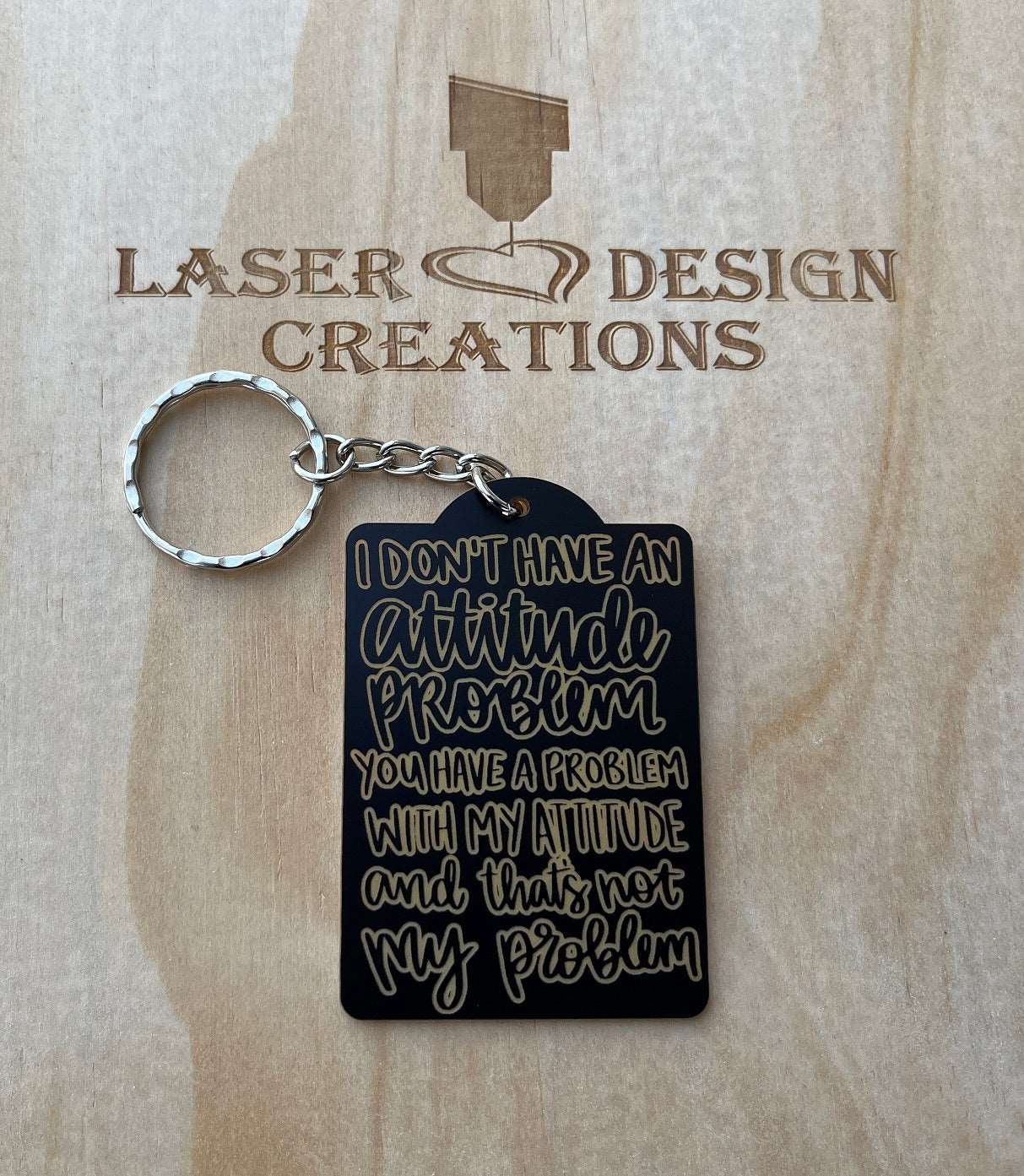 'I Don't Have an Attitude Problem' Design Keyring - Laser Design Creations