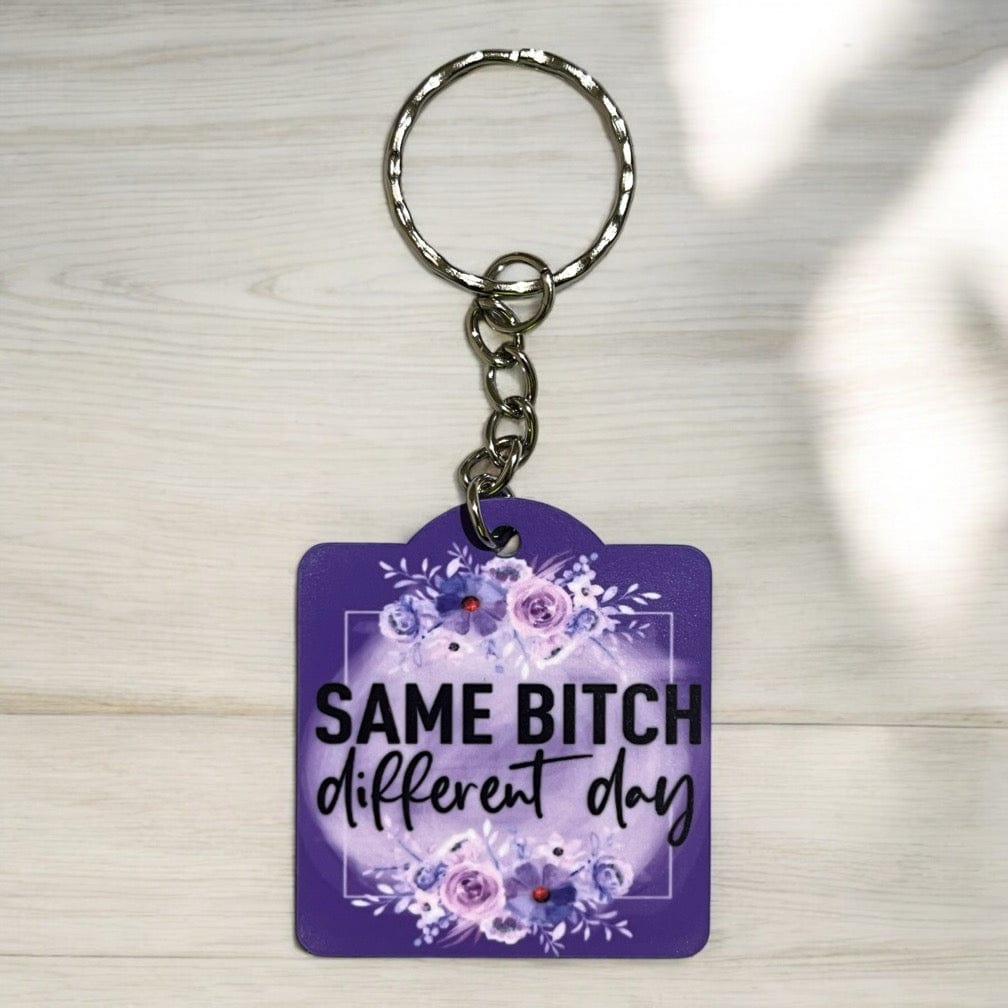 'Same Bitch, Different Day' - Adult Humour Design Keyring / Bag Tag - Laser Design Creations