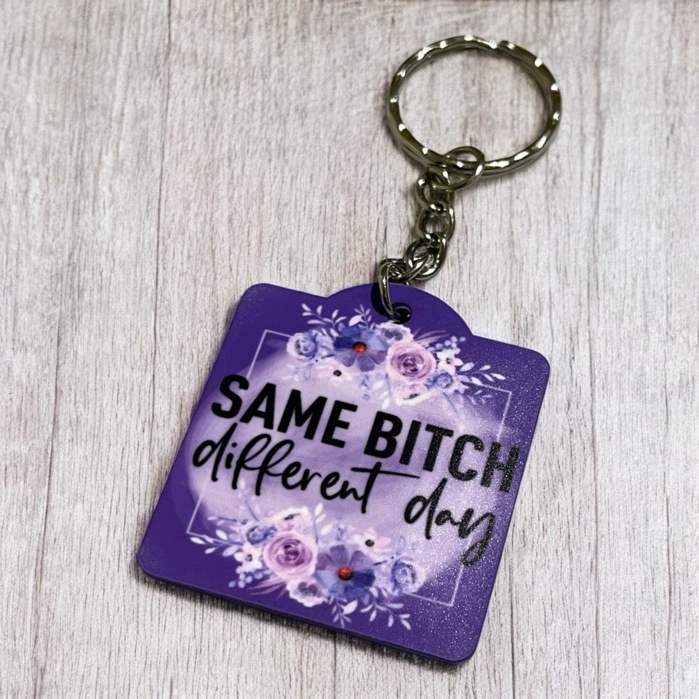 'Same Bitch, Different Day' - Adult Humour Design Keyring / Bag Tag - Laser Design Creations