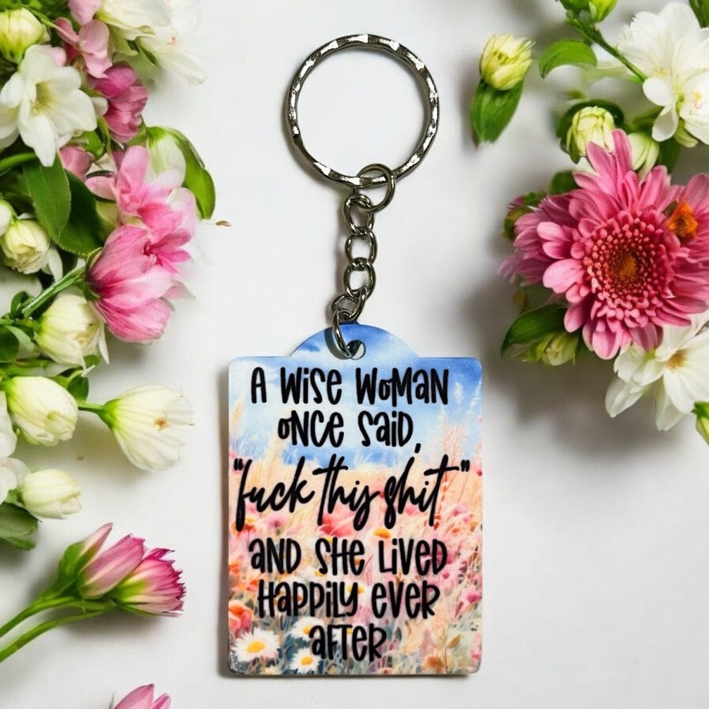 Humorous 'A Wise Woman Once Said' - Keyring / Bag Tag - Laser Design Creations