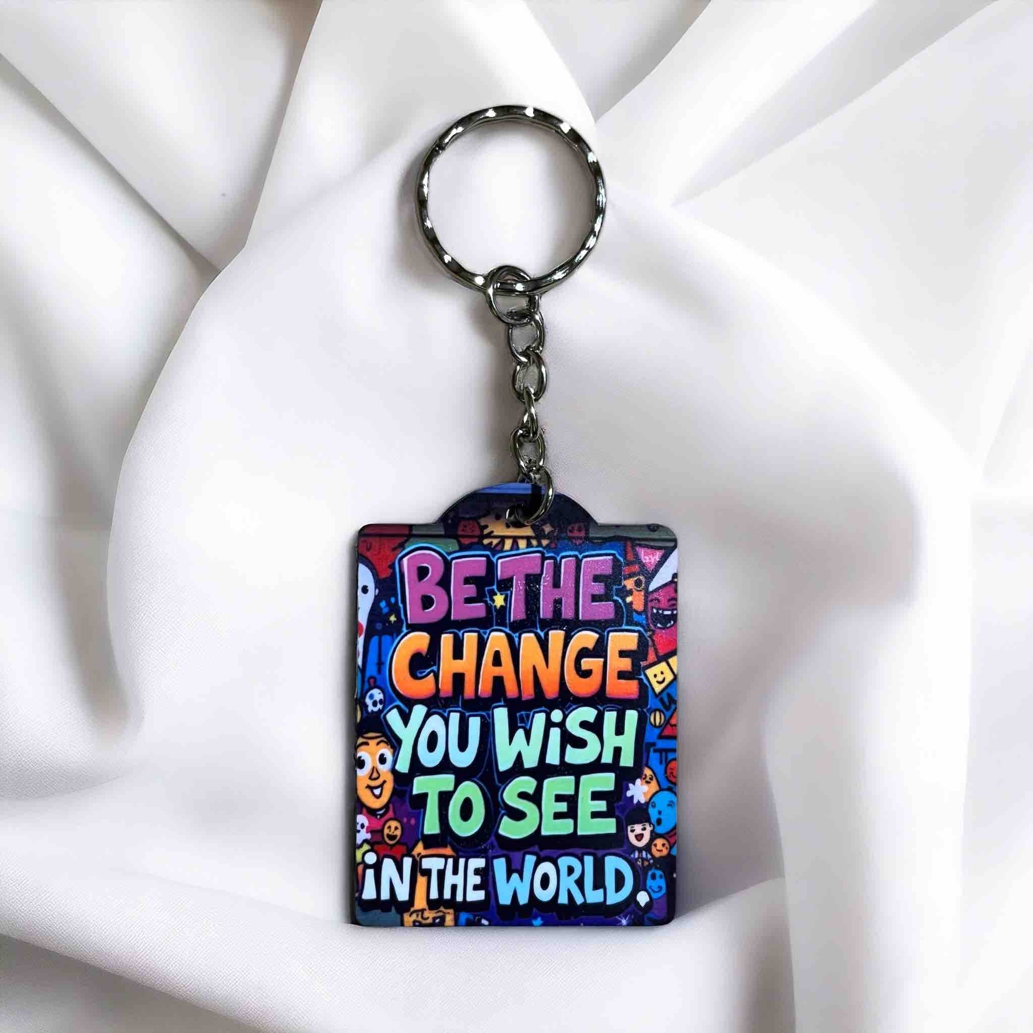 Inspirational "Be The Change You Wish To See" Keyring / Bag Tag - Laser Design Creations
