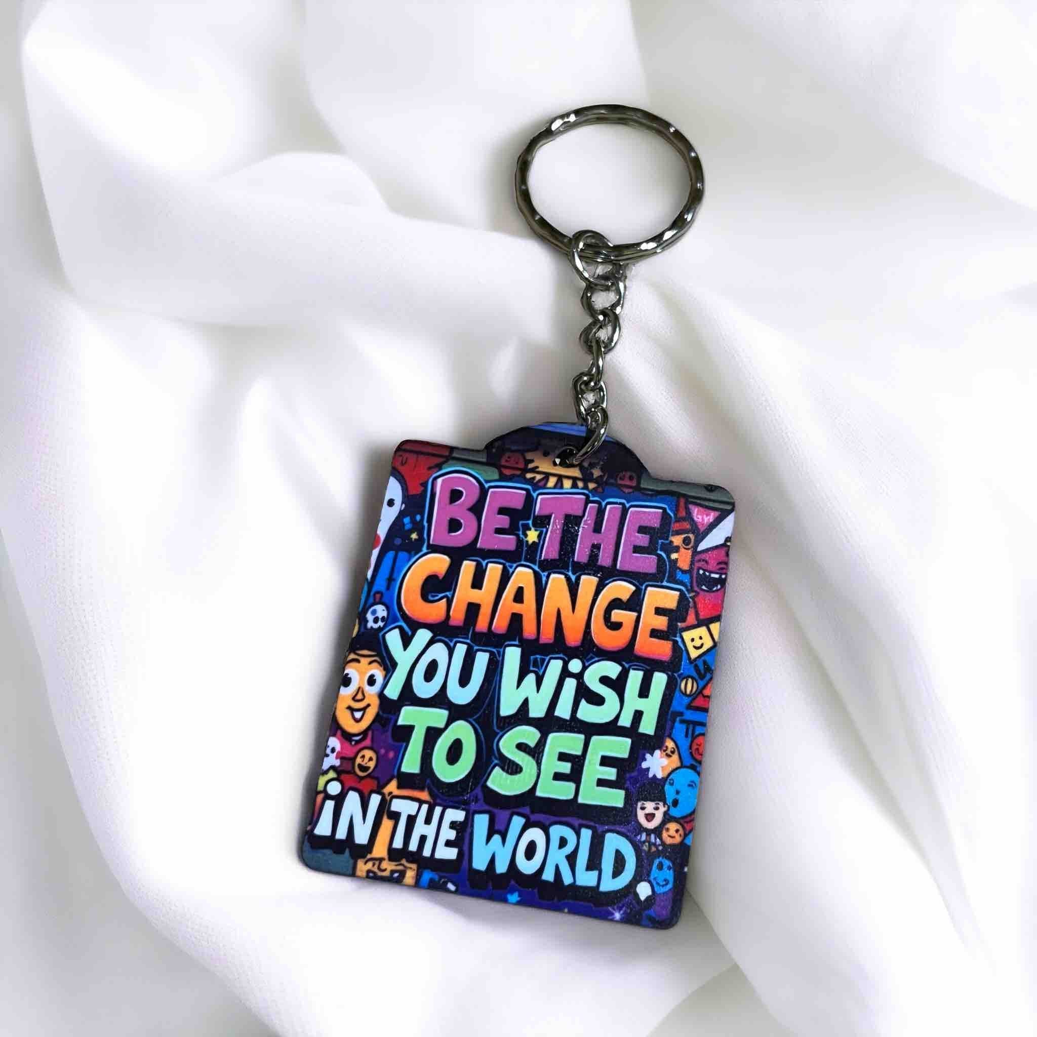 Inspirational "Be The Change You Wish To See" Keyring / Bag Tag - Laser Design Creations