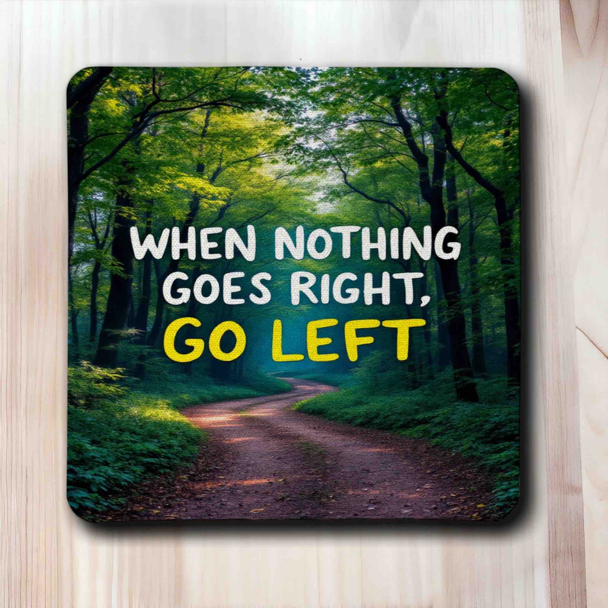 Motivational "When Nothing Goes Right, Go Left" - Pack of 4 Neoprene Coasters - Laser Design Creations