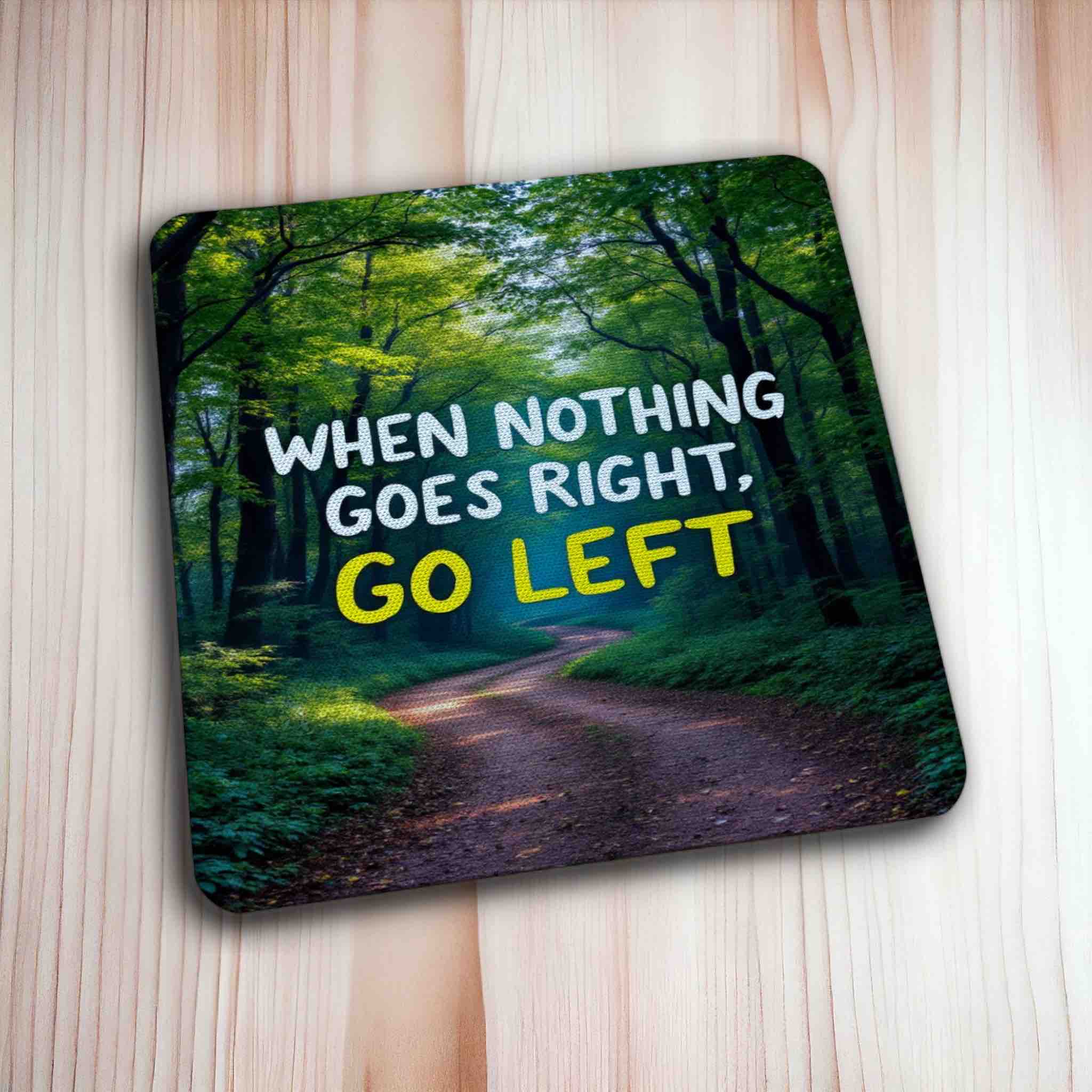 Motivational "When Nothing Goes Right, Go Left" - Pack of 4 Neoprene Coasters - Laser Design Creations