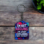 I’m Not Arguing, I'm Just Explaining Why I'm Right - Keyring / Bag Tag - Laser Design Creations