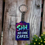 'Shh, No One Cares' Art Design for Witty Personalities - Keyring / Bag Tag - Laser Design Creations