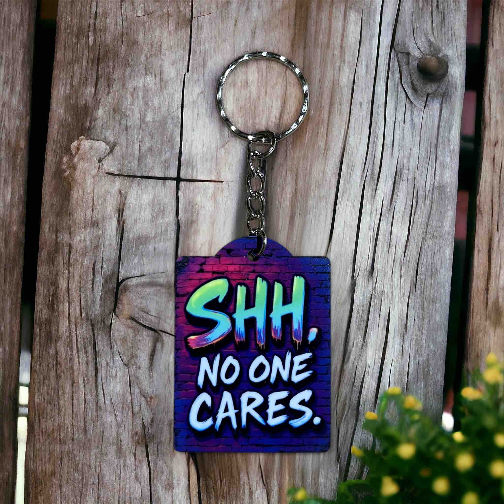 'Shh, No One Cares' Art Design for Witty Personalities - Keyring / Bag Tag - Laser Design Creations