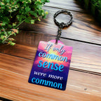 Funny 'If Only Common Sense Were More Common' - Keyring / Bag Tag - Laser Design Creations