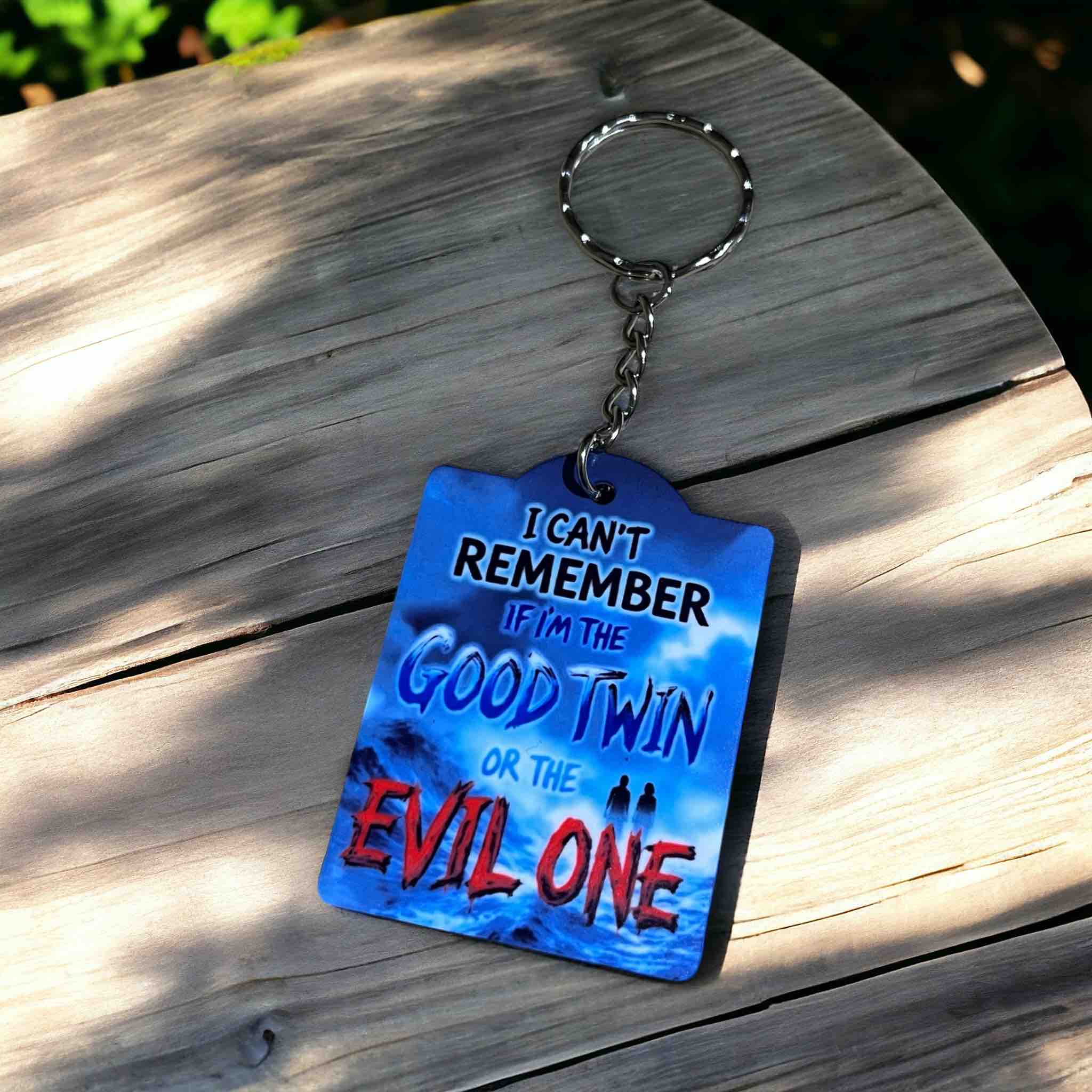 I Can’t Remember If I'm The Good Twin Or The Evil One - Keyring / Bag Tag - Laser Design Creations