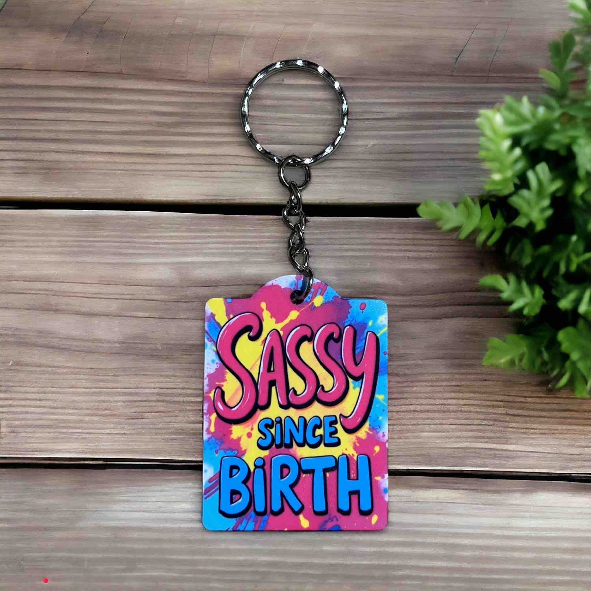 'Sassy Since Birth' Keychain for Confident Personalities - Keyring / Bag Tag - Laser Design Creations