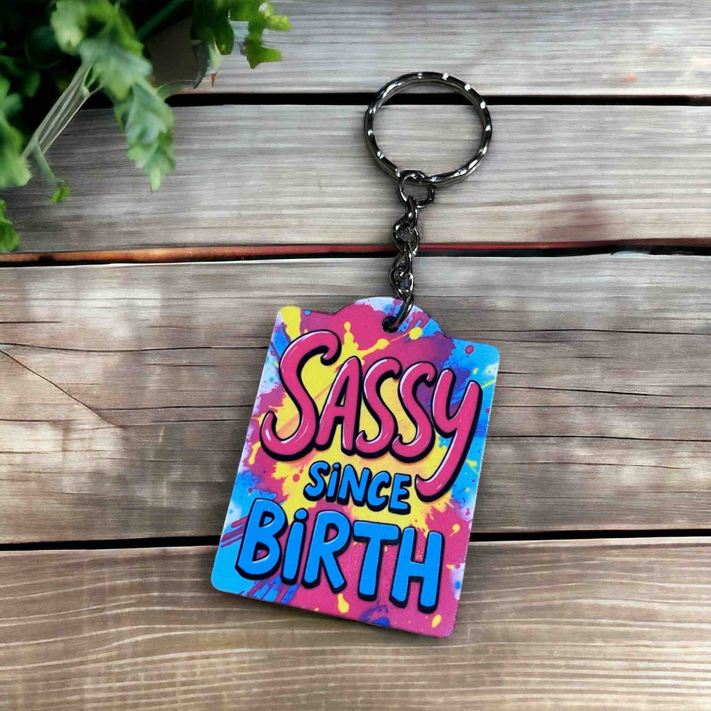 'Sassy Since Birth' Keychain for Confident Personalities - Keyring / Bag Tag - Laser Design Creations