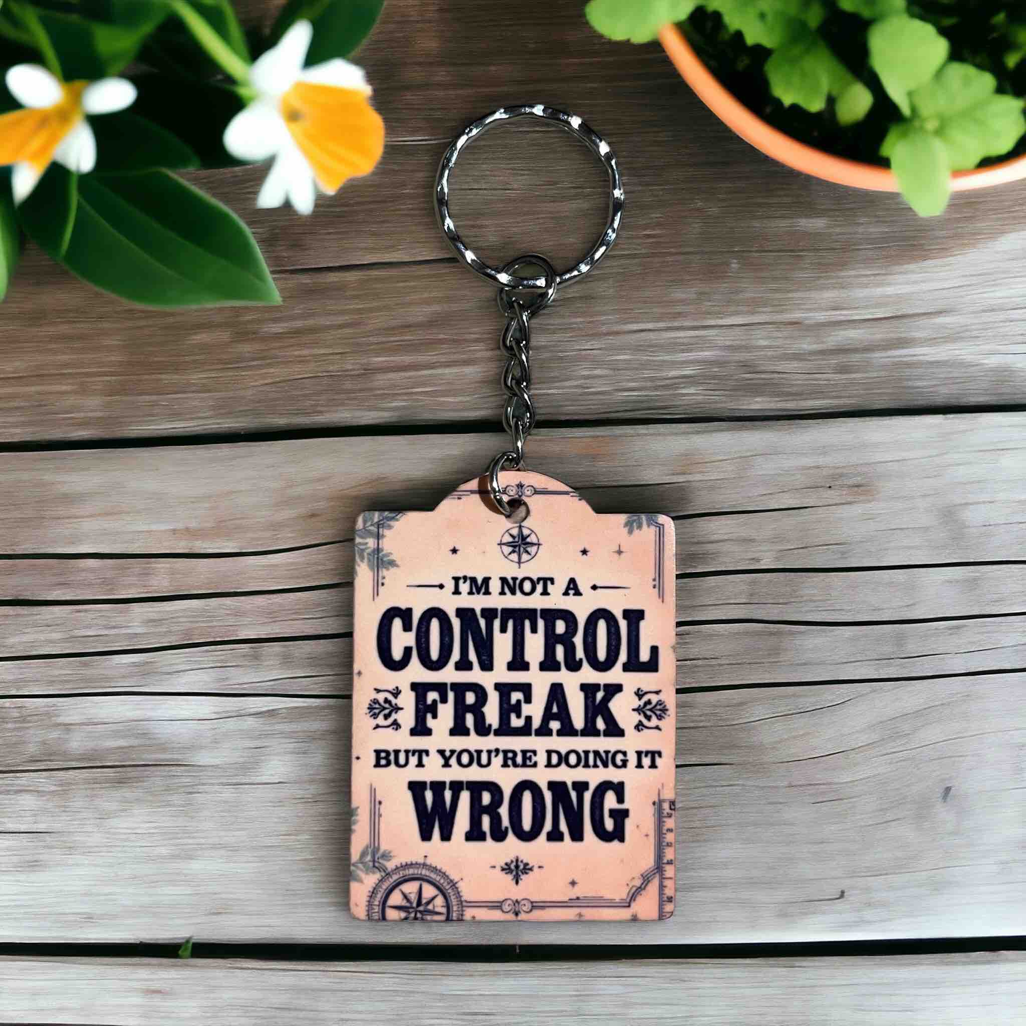 I’m Not a Control Freak But You’re Doing It Wrong - Keyring / Bag Tag - Laser Design Creations