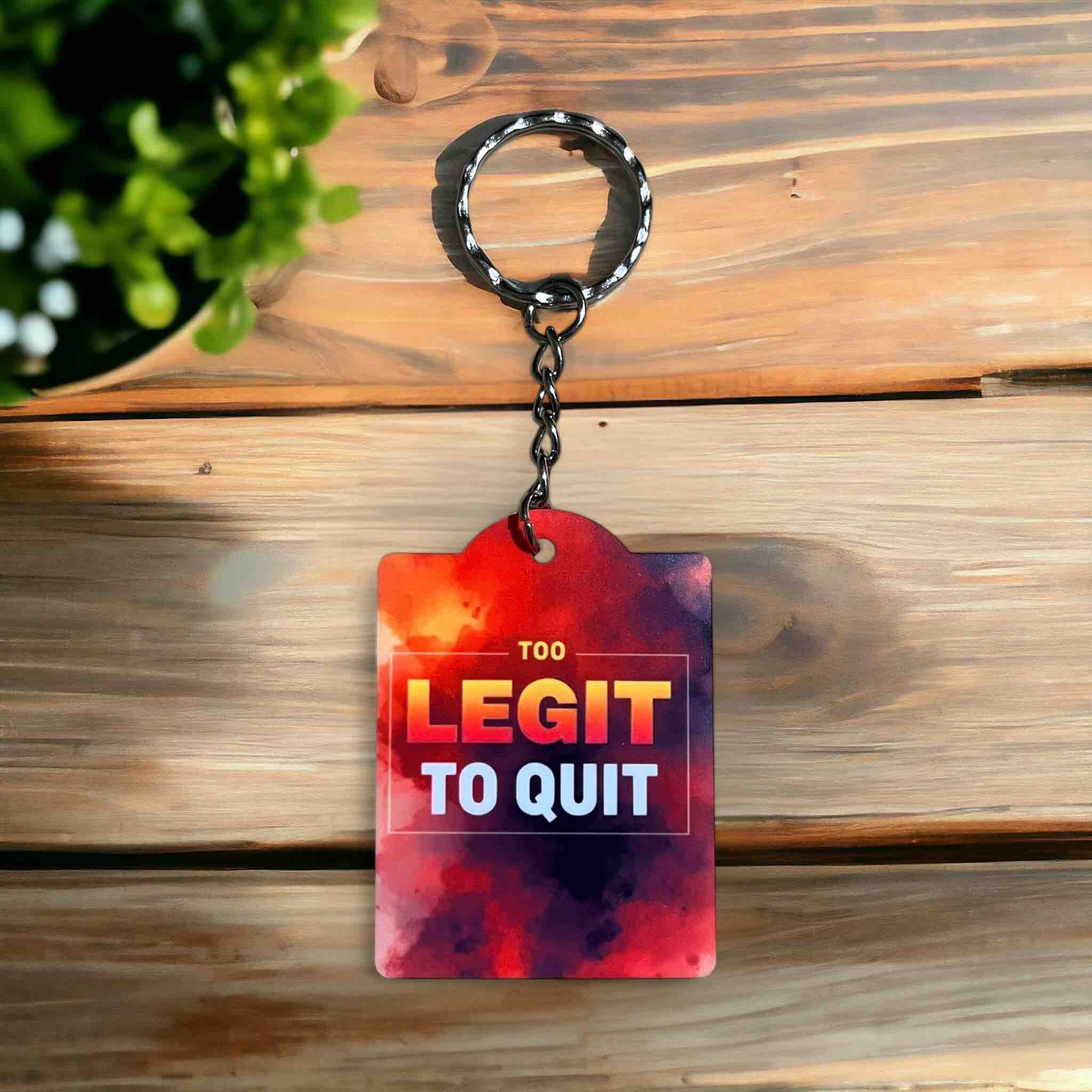 'Too Legit to Quit' Fiery Keychain for Determined Dreamers - Keyring / Bag Tag - Laser Design Creations