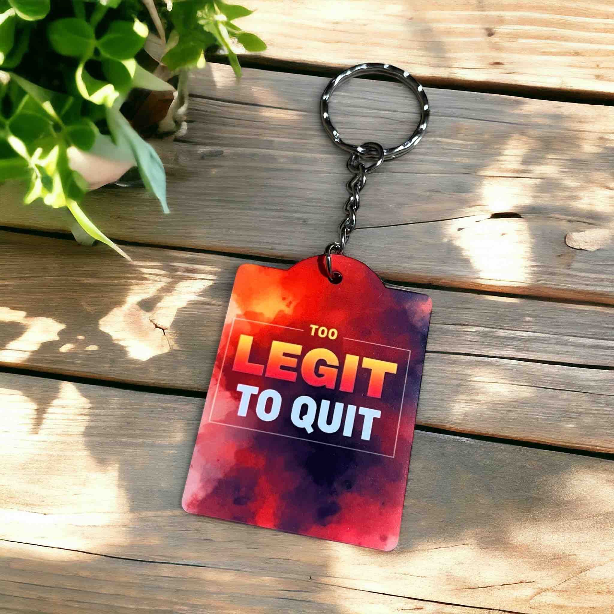 'Too Legit to Quit' Fiery Keychain for Determined Dreamers - Keyring / Bag Tag - Laser Design Creations