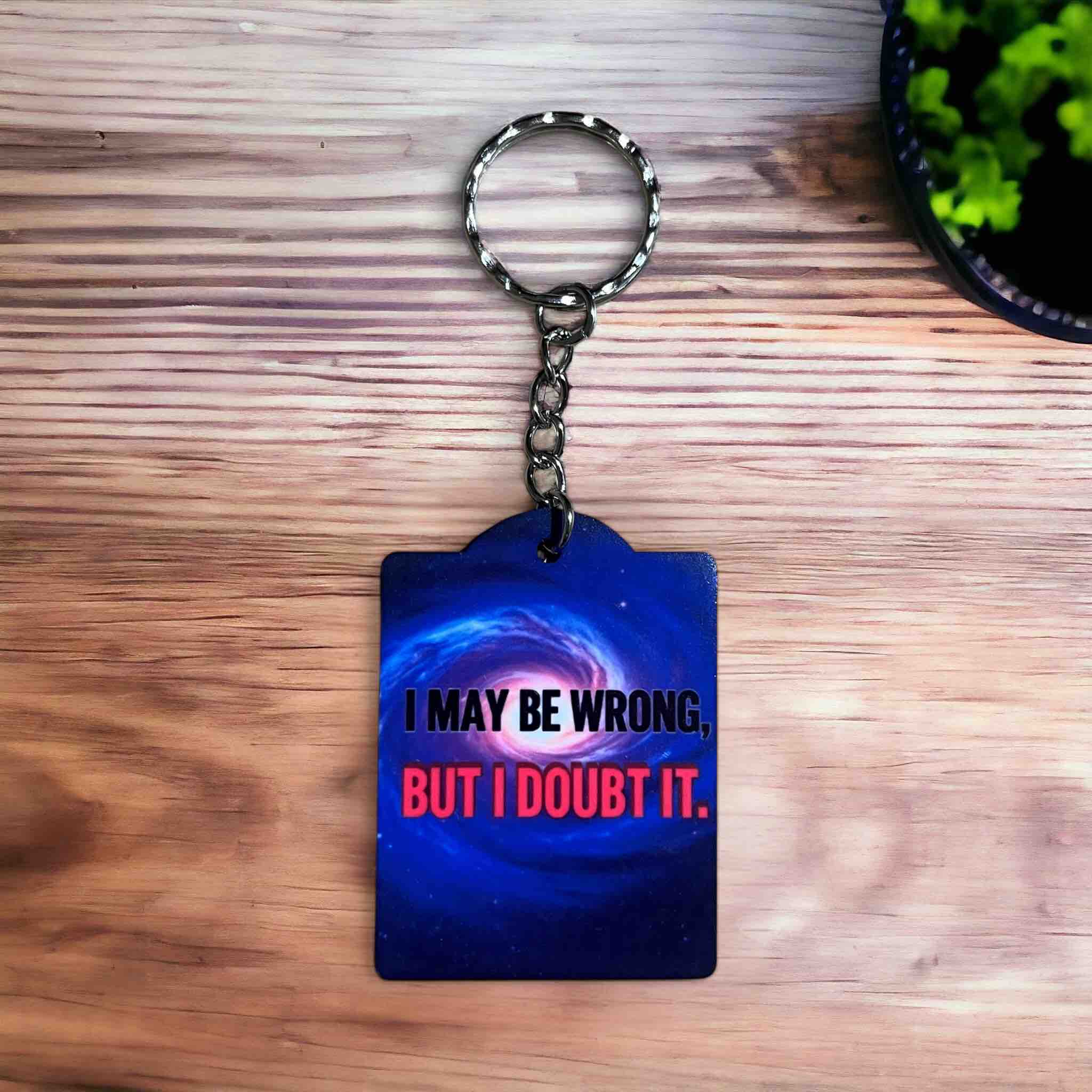 'I May Be Wrong, But I Doubt It' Cosmic Galaxy Design - Keyring / Bag Tag - Laser Design Creations