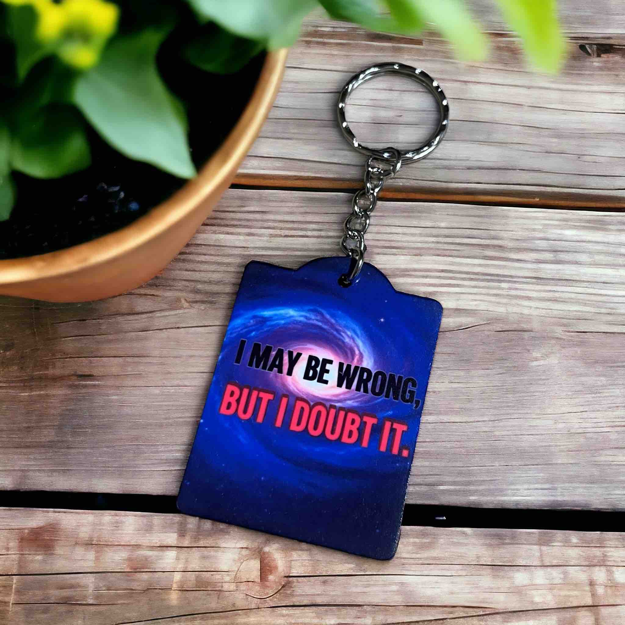 'I May Be Wrong, But I Doubt It' Cosmic Galaxy Design - Keyring / Bag Tag - Laser Design Creations
