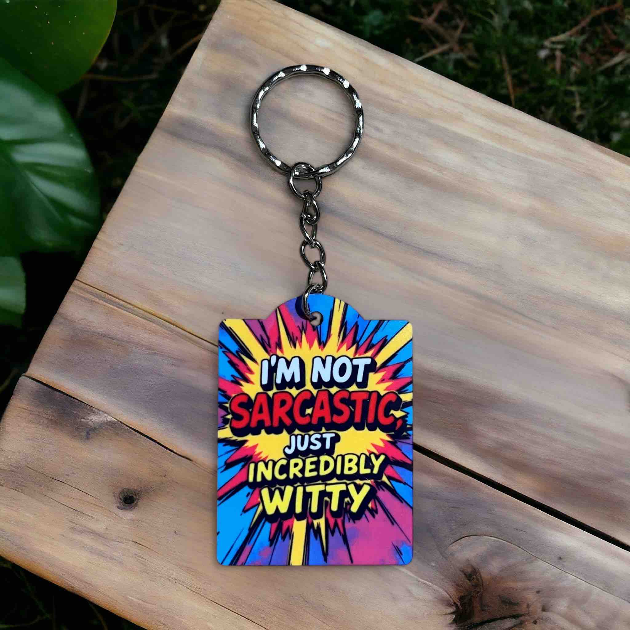 'I’m Not Sarcastic, Just Incredibly Witty' Pop Art Design  - Keyring / Bag Tag - Laser Design Creations