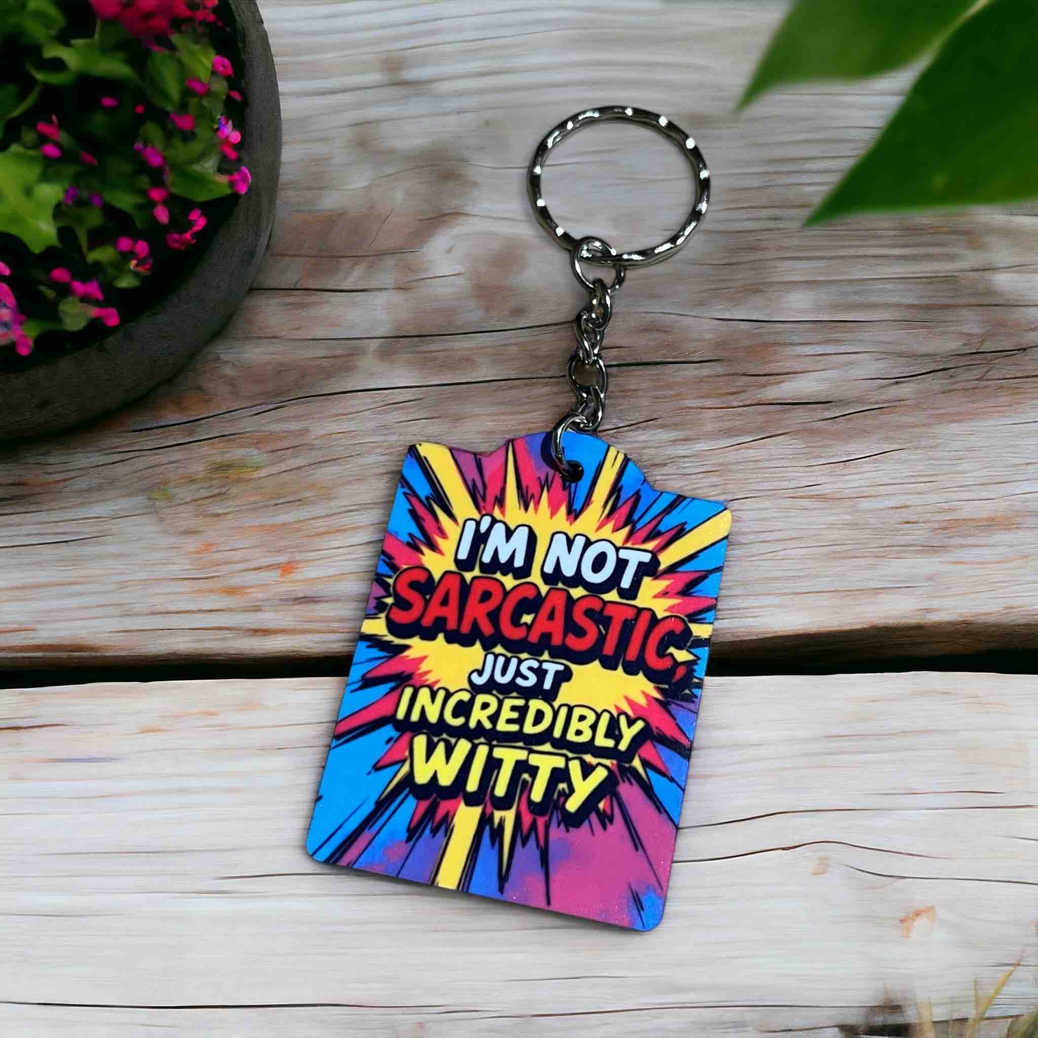 'I’m Not Sarcastic, Just Incredibly Witty' Pop Art Design  - Keyring / Bag Tag - Laser Design Creations