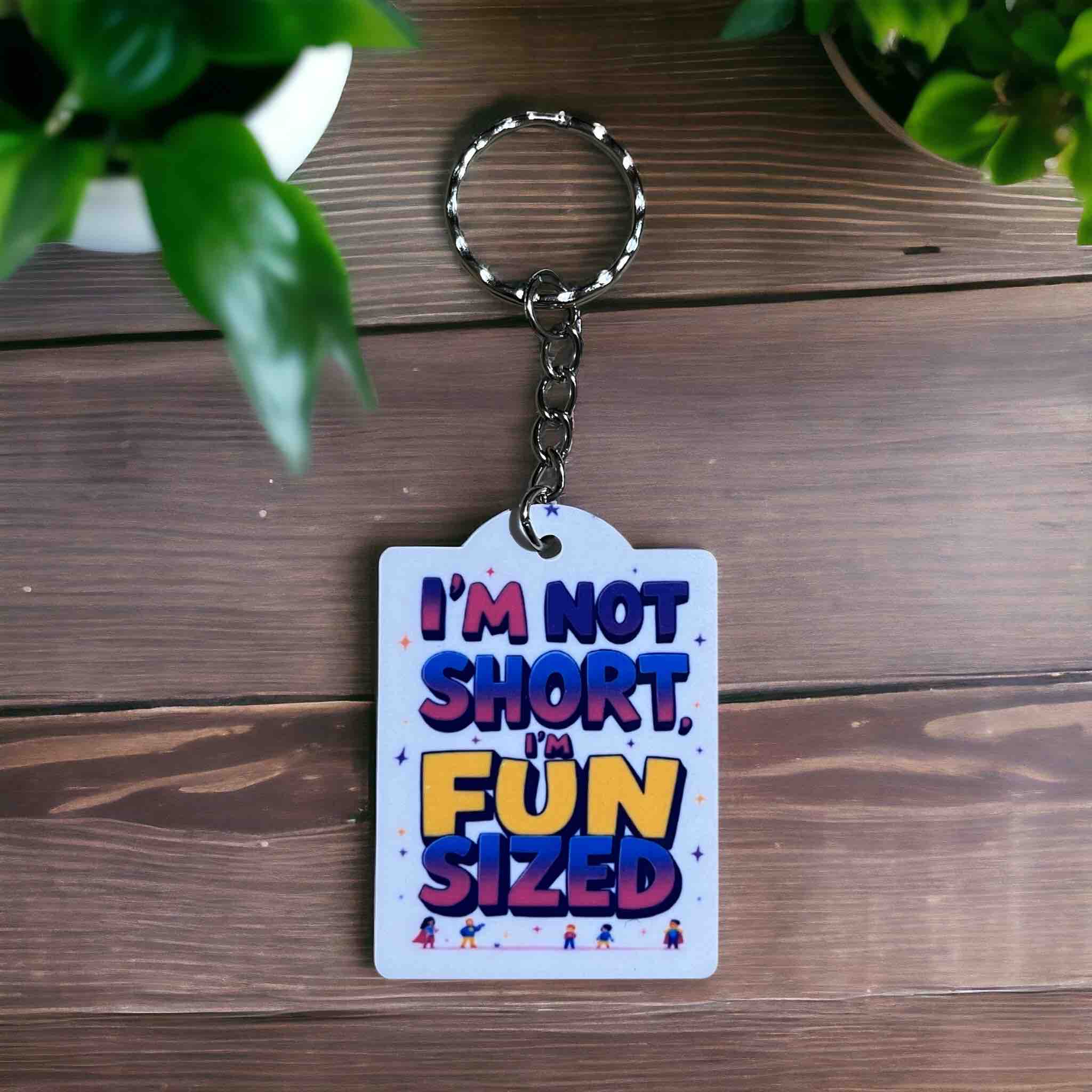 'I’m Not Short, I’m Fun Sized' Keychain for Petite Powerhouses - Keyring / Bag Tag - Laser Design Creations