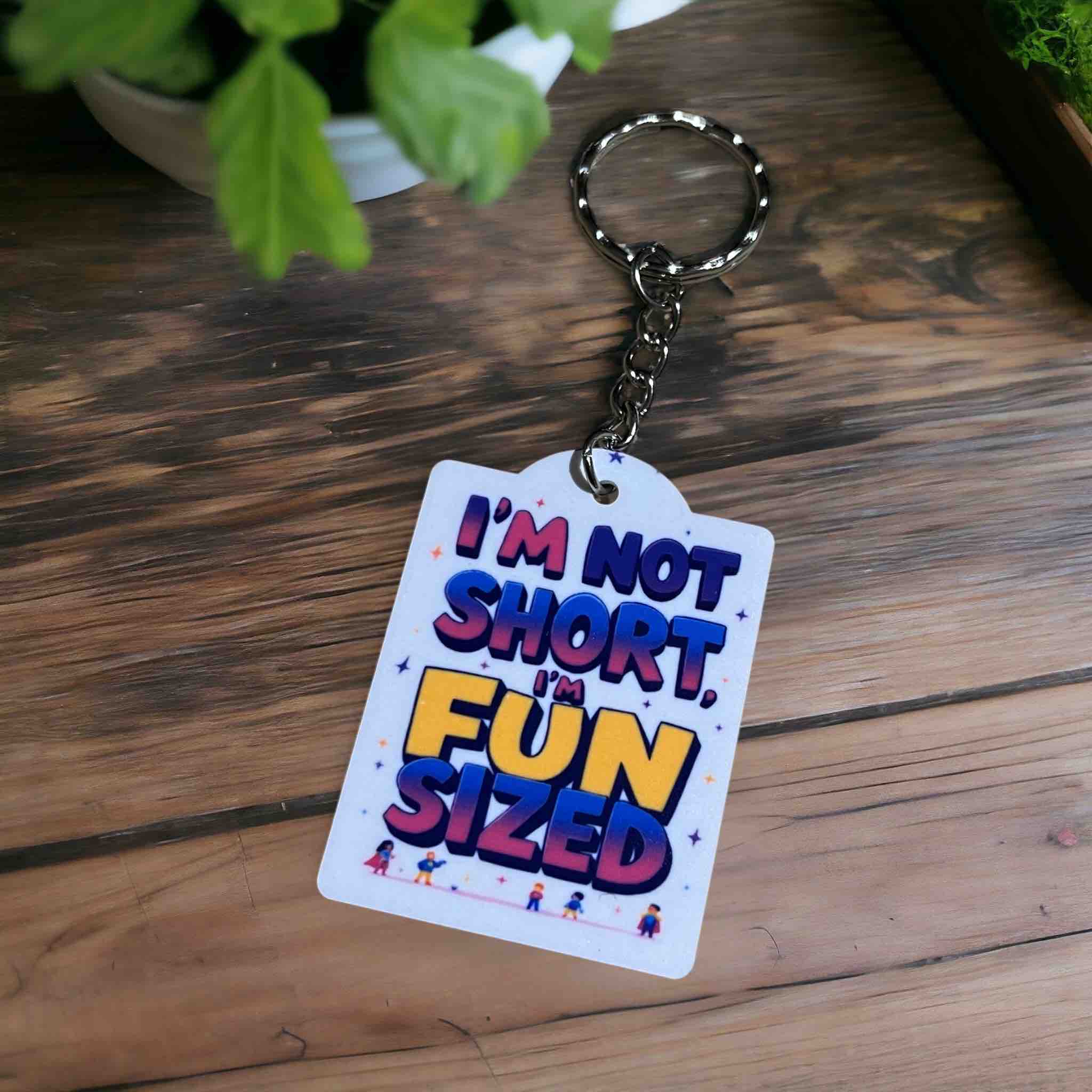 'I’m Not Short, I’m Fun Sized' Keychain for Petite Powerhouses - Keyring / Bag Tag - Laser Design Creations
