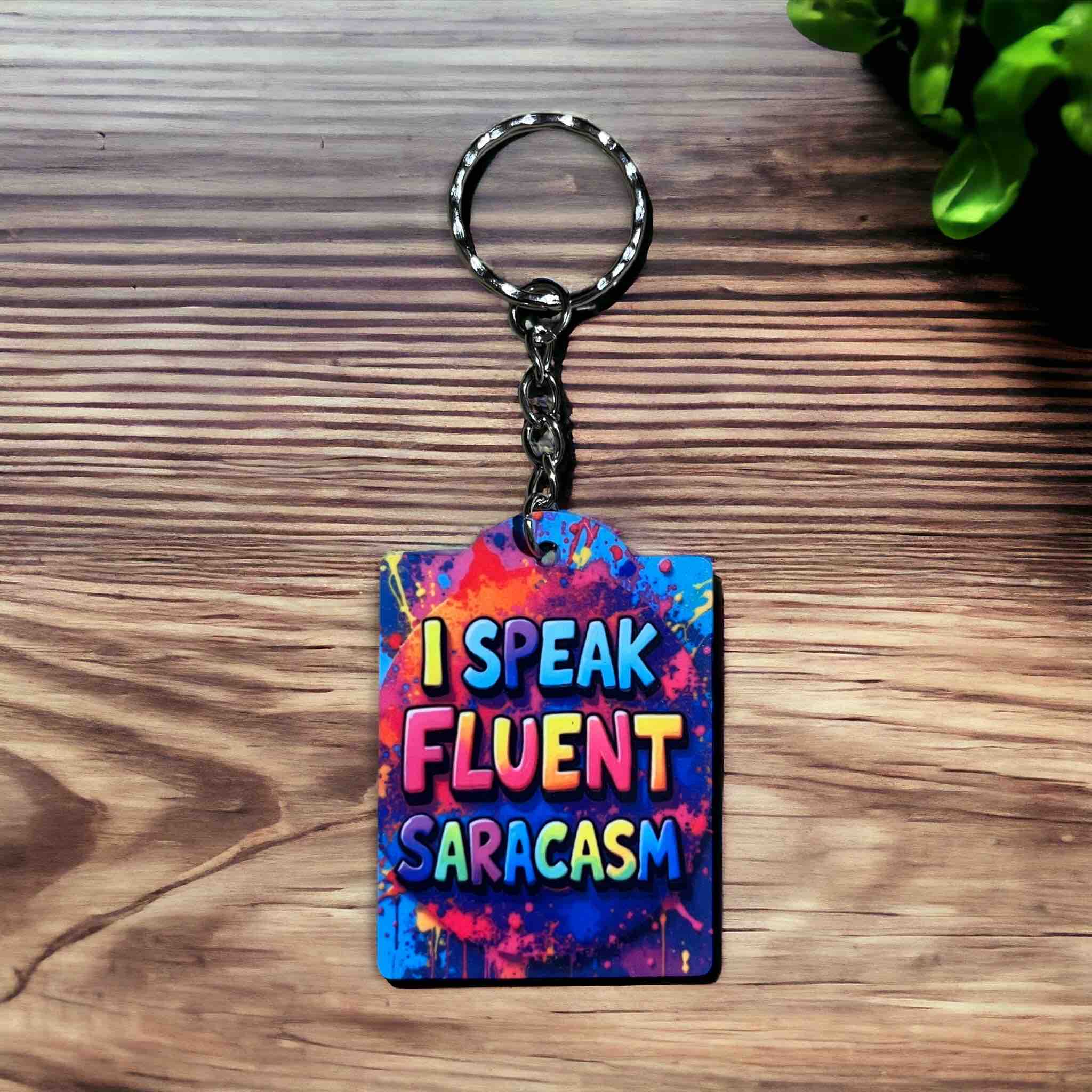 'I Speak Fluent Sarcasm' Colourful Paint Splash - Keyring / Bag Tag - Laser Design Creations