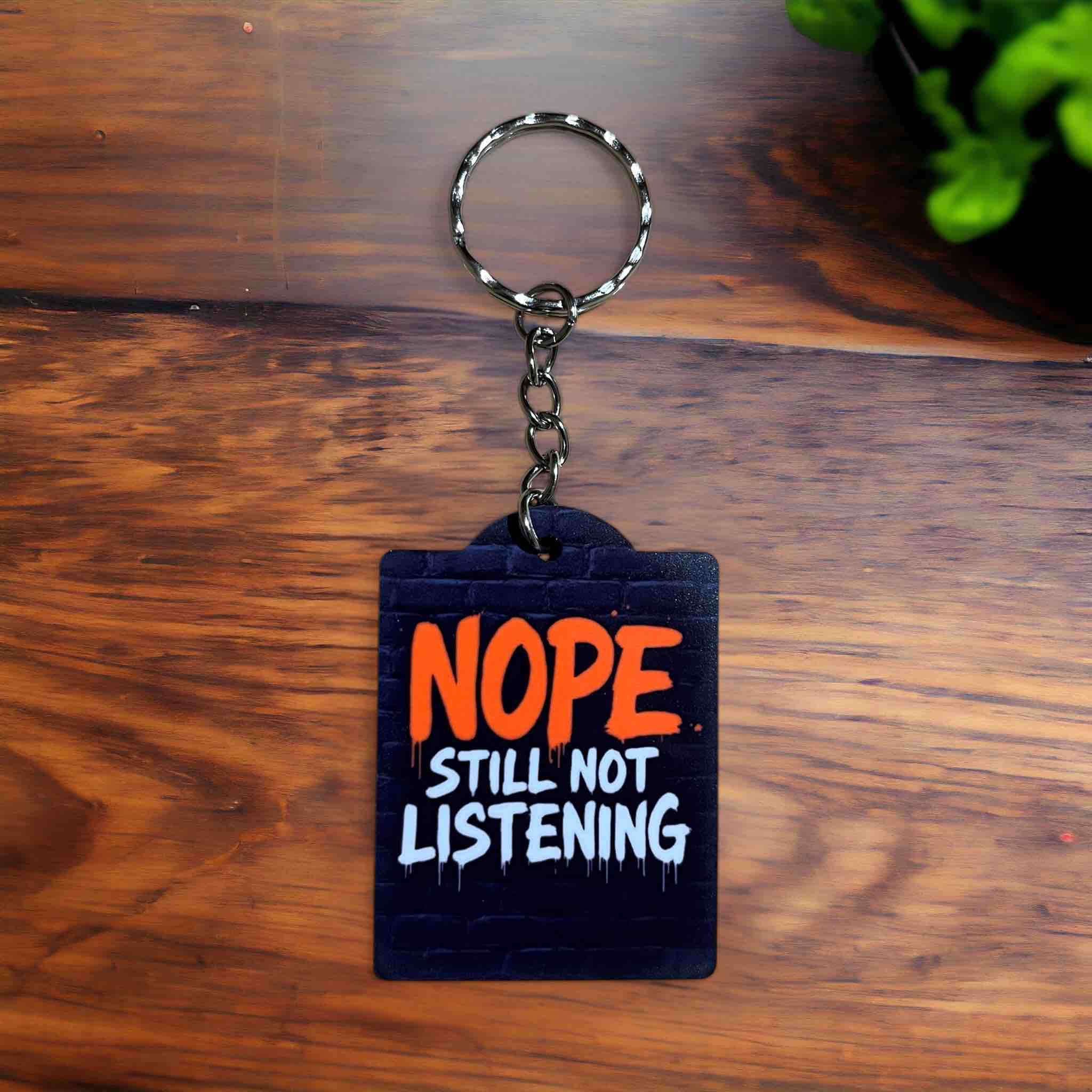 Nope, Still Not Listening! Bold Rebellious Charm - Keyring / Bag Tag - Laser Design Creations