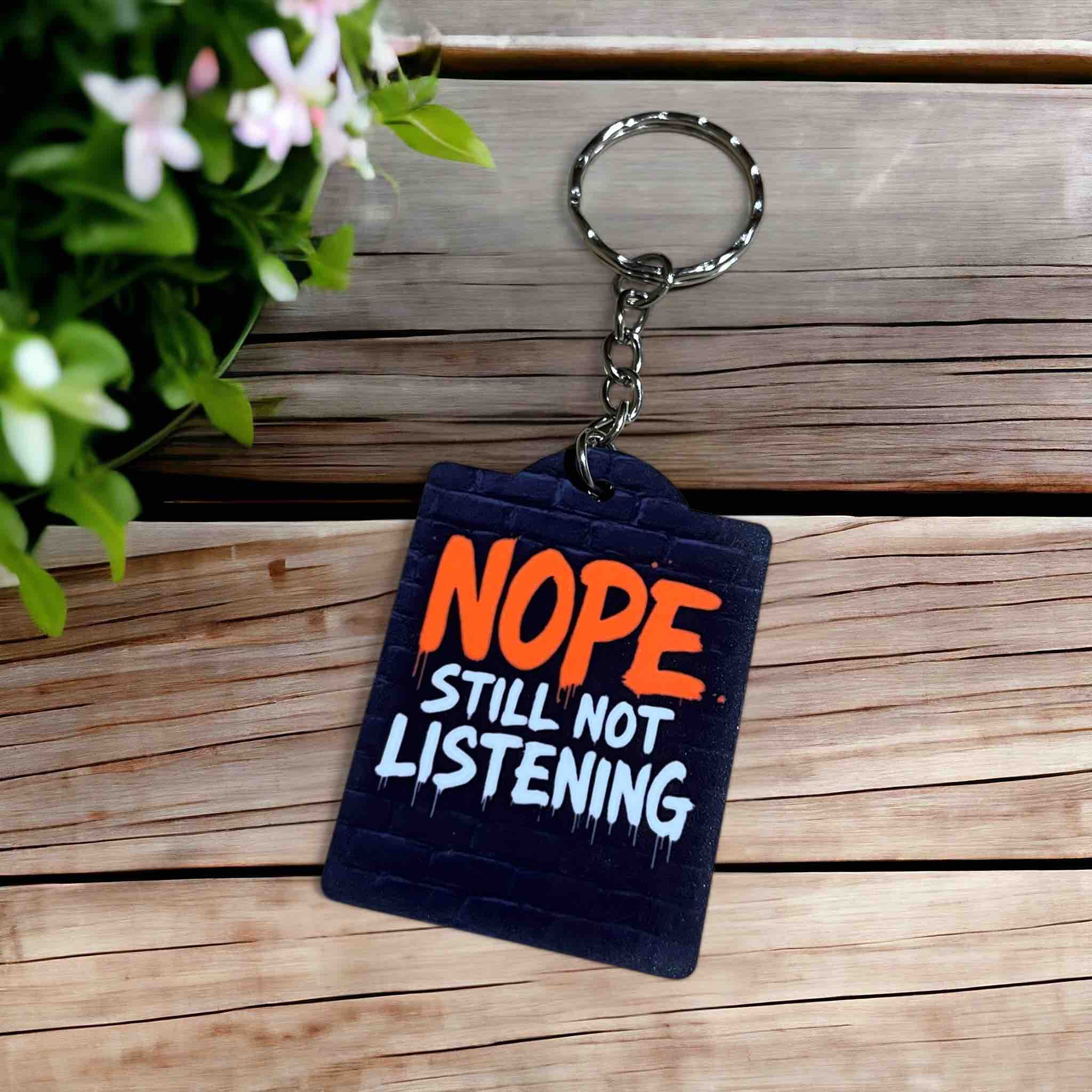Nope, Still Not Listening! Bold Rebellious Charm - Keyring / Bag Tag - Laser Design Creations
