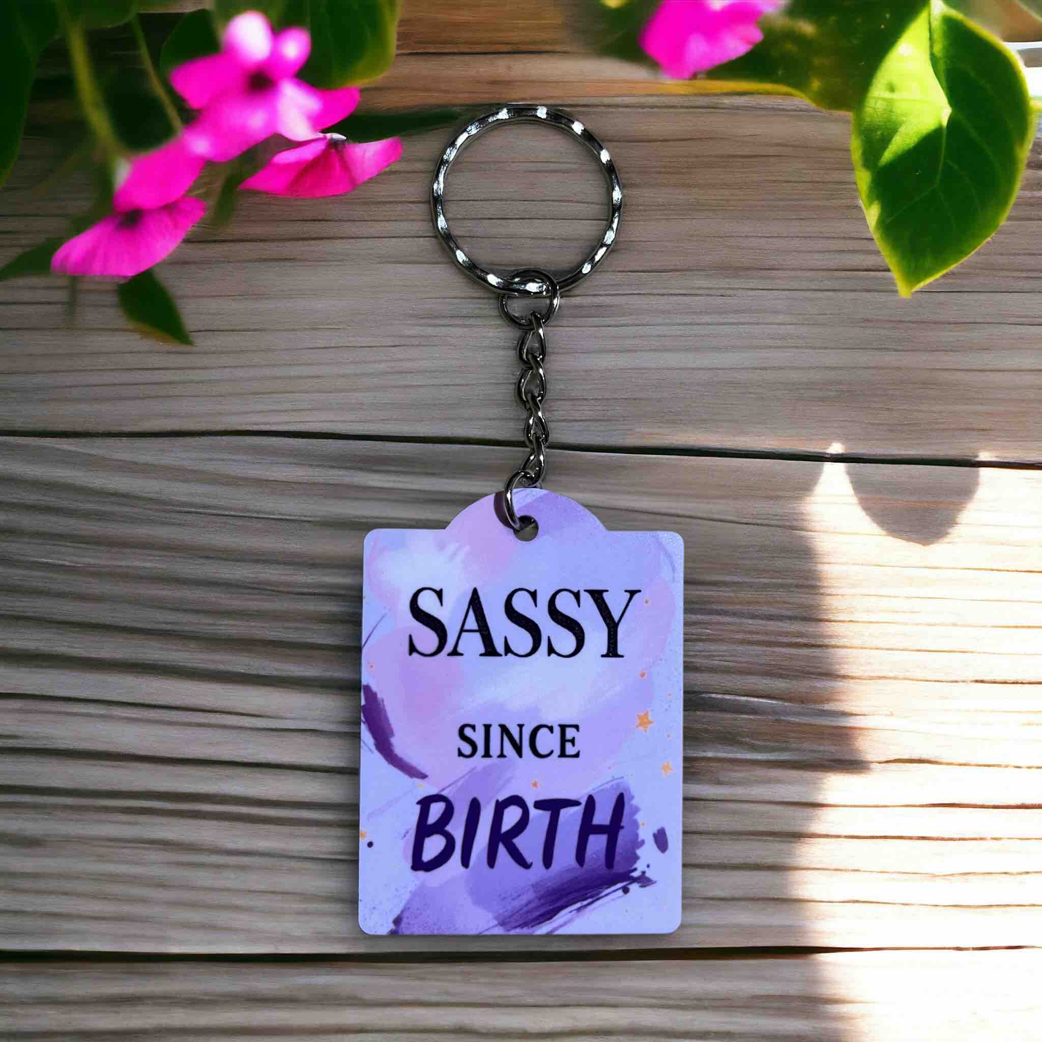 Sassy Since Birth! Playful Bold Attitude Accessory - Keyring / Bag Tag - Laser Design Creations