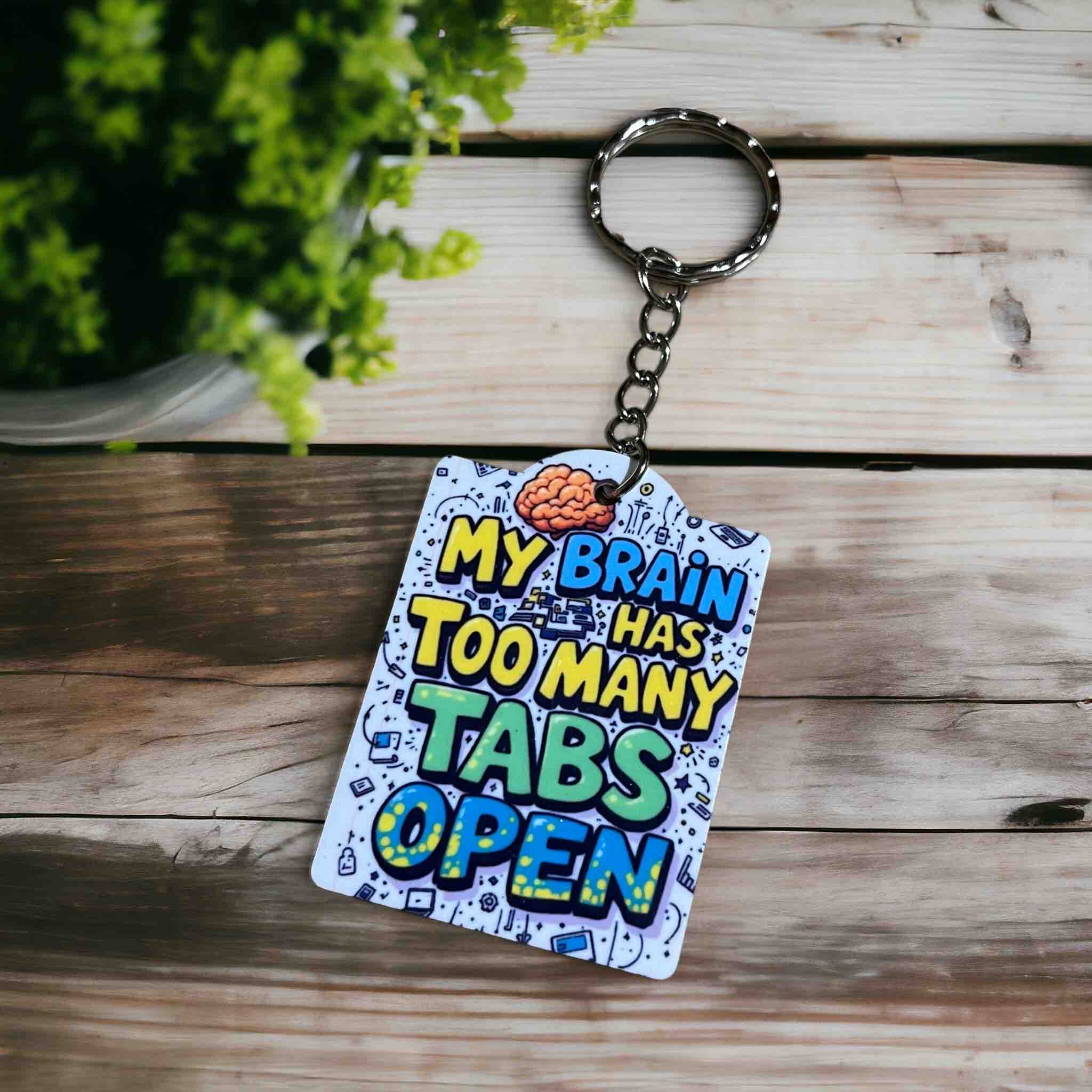 My Brain Has Too Many Tabs Open! Playful Brainy Vibe - Keyring / Bag Tag - Laser Design Creations