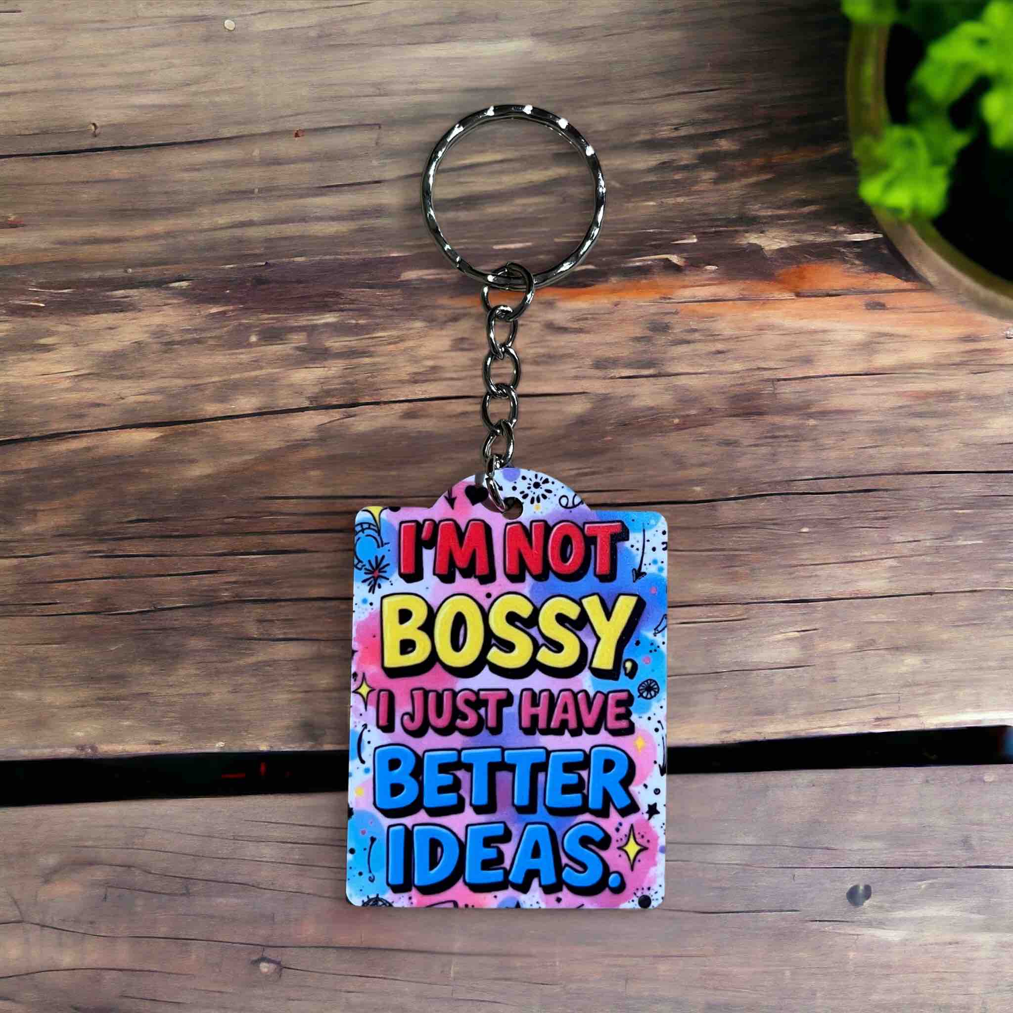 I’m Not Bossy, I Just Have Better Ideas! Playful Confidence Charm - Keyring / Bag Tag - Laser Design Creations