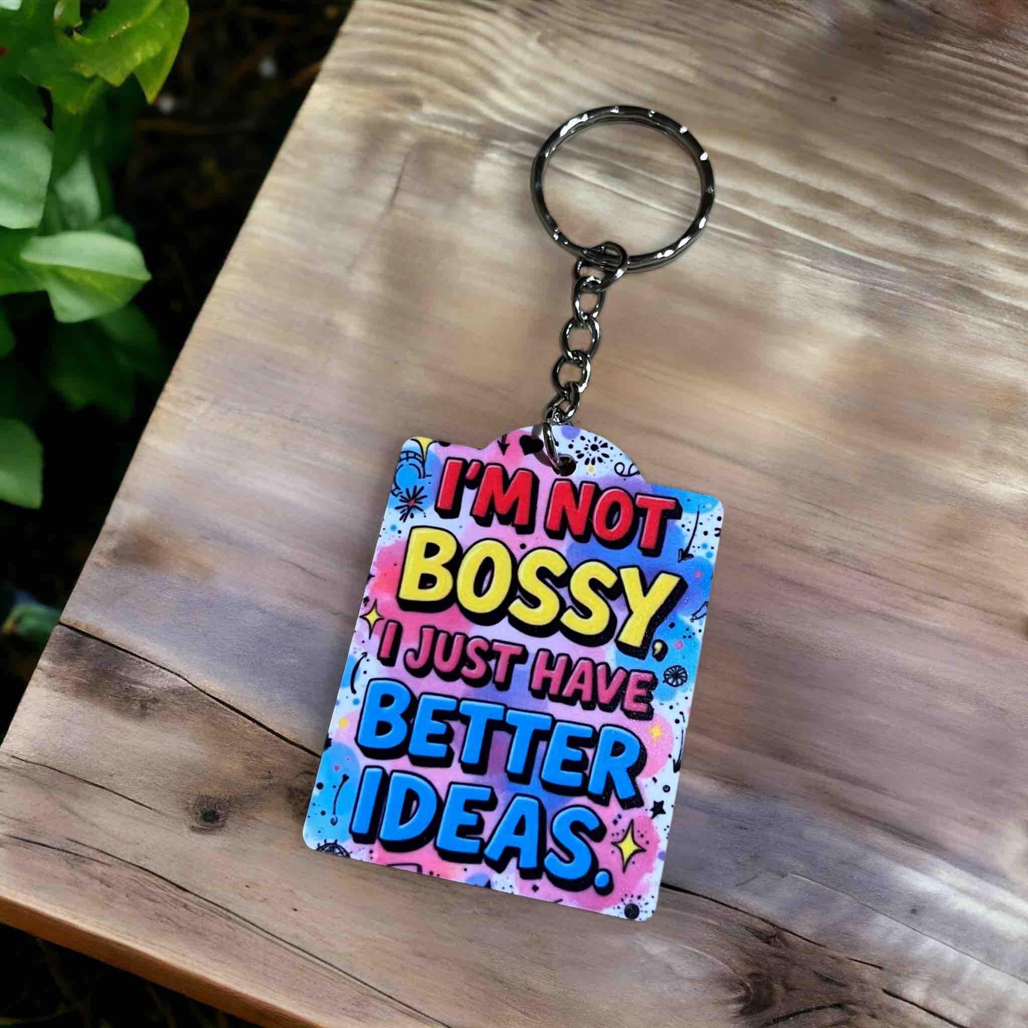 I’m Not Bossy, I Just Have Better Ideas! Playful Confidence Charm - Keyring / Bag Tag - Laser Design Creations