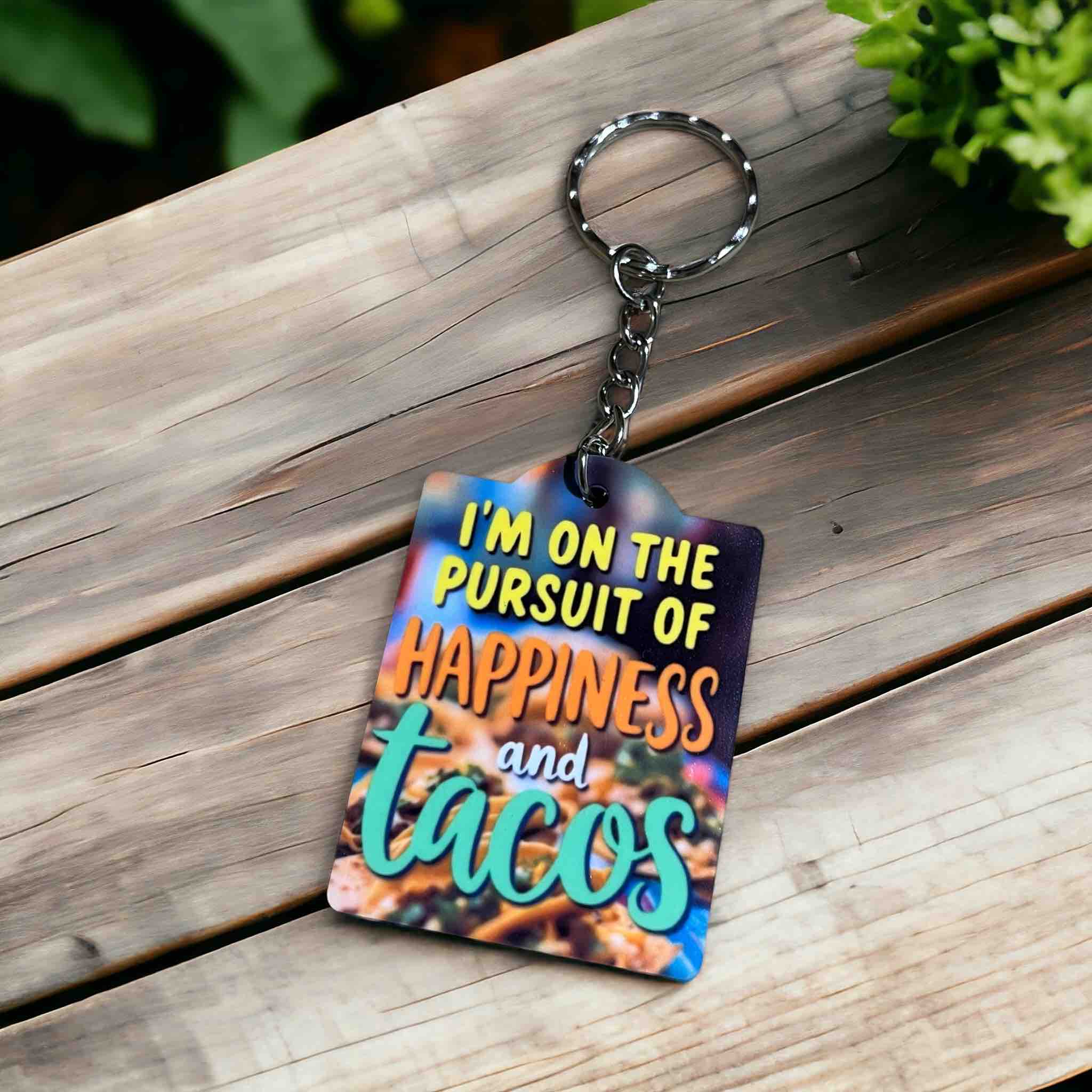 I’m on the Pursuit of Happiness and Tacos! Playful Foodie Vibe - Keyring / Bag Tag - Laser Design Creations