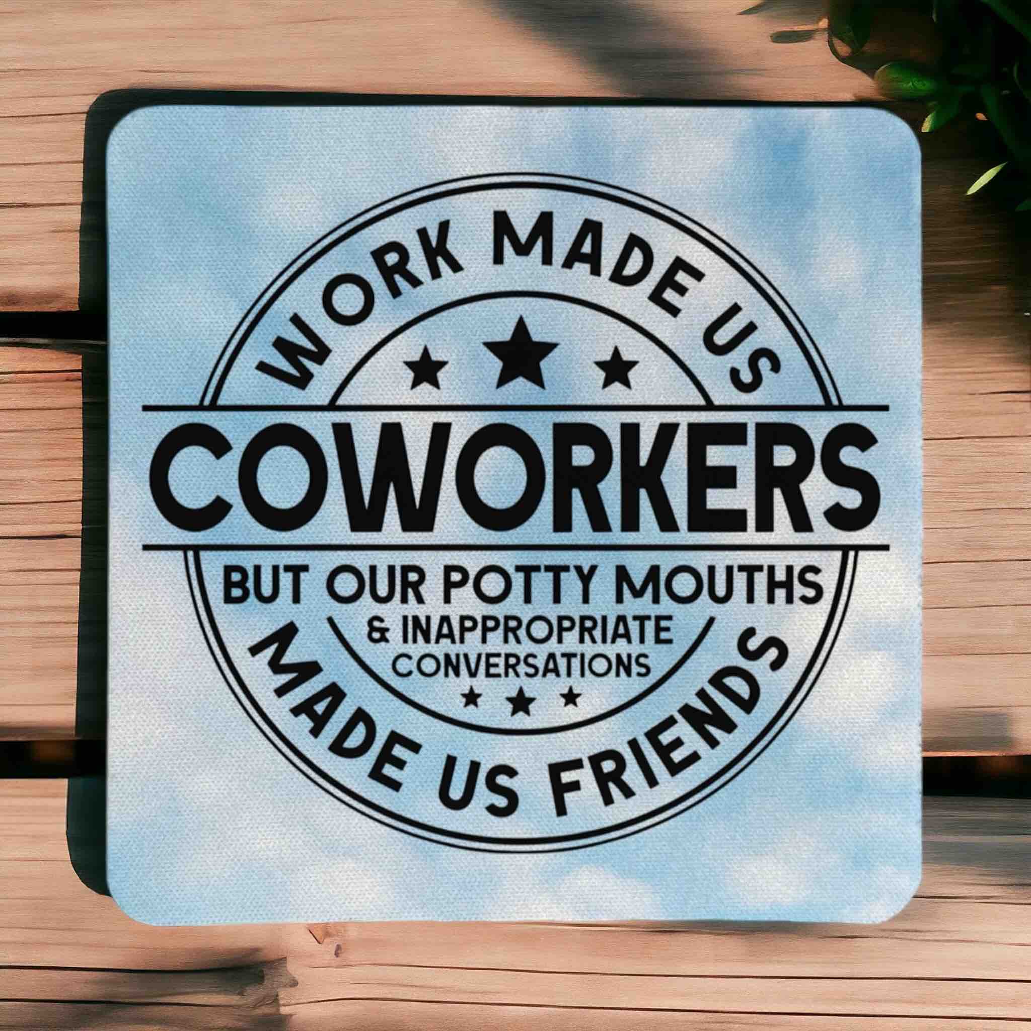 Potty Mouths Made Us Friends neoprene coasters by Laser Design Creations, featuring the funny quote 'Work made us coworkers but our potty mouths & inappropriate conversations made us friends'.