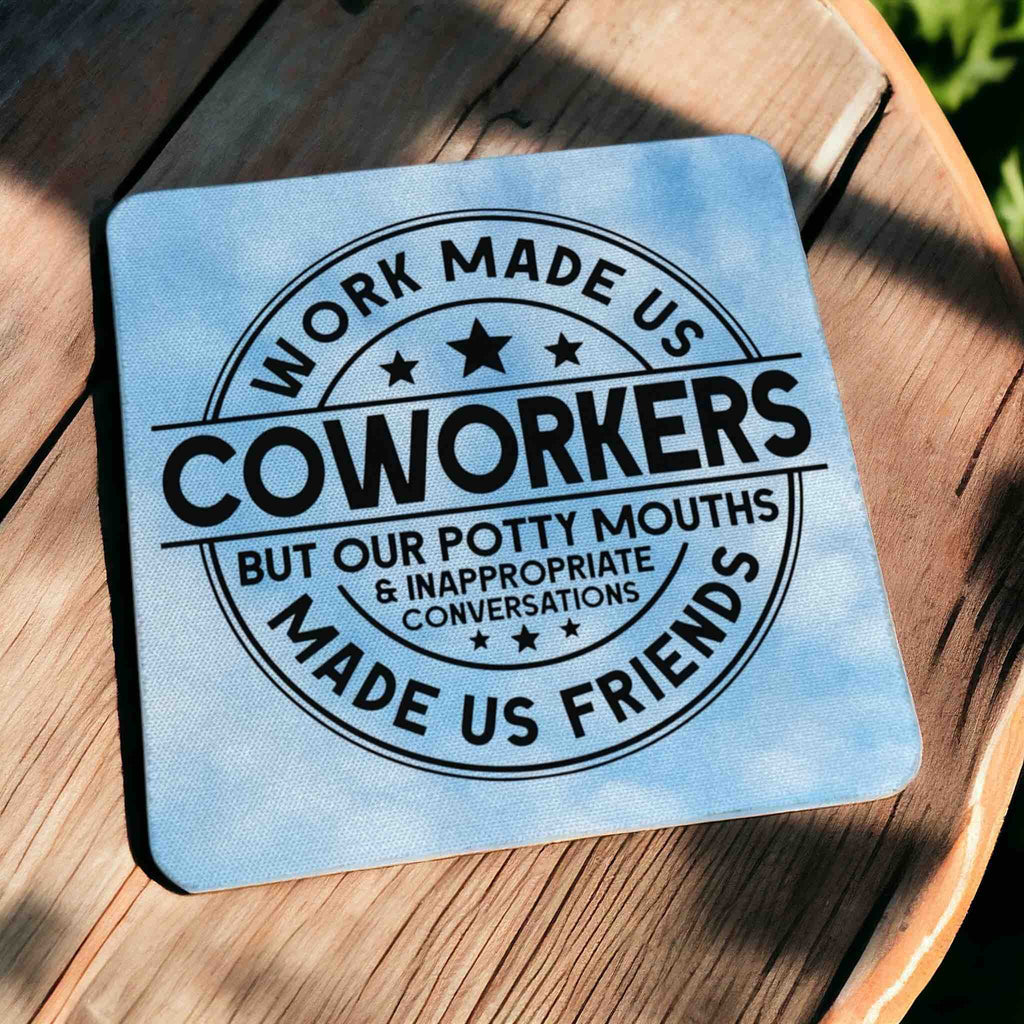 'Work Made Us Coworkers, Potty Mouths Made Us Friends' - Pack of 4 Neoprene Coasters - Laser Design Creations