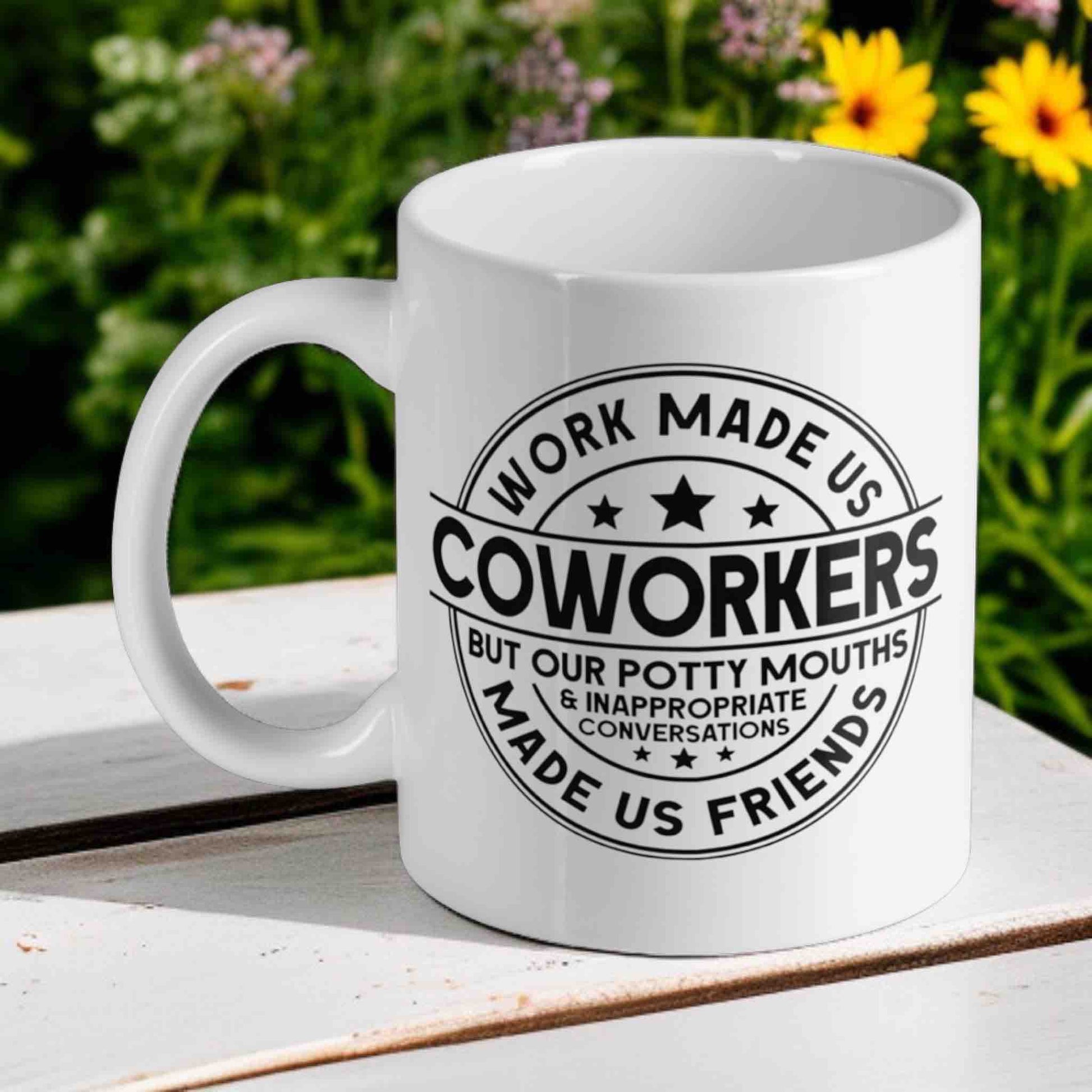 Work Made Us Coworkers, Potty Mouths Made Us Friends! Funny Office Vibe 11oz Mug - Laser Design Creations