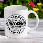Work Made Us Coworkers, Potty Mouths Made Us Friends! Funny Office Vibe 11oz Mug - Laser Design Creations