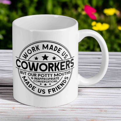 Work Made Us Coworkers, Potty Mouths Made Us Friends! Funny Office Vibe 11oz Mug - Laser Design Creations