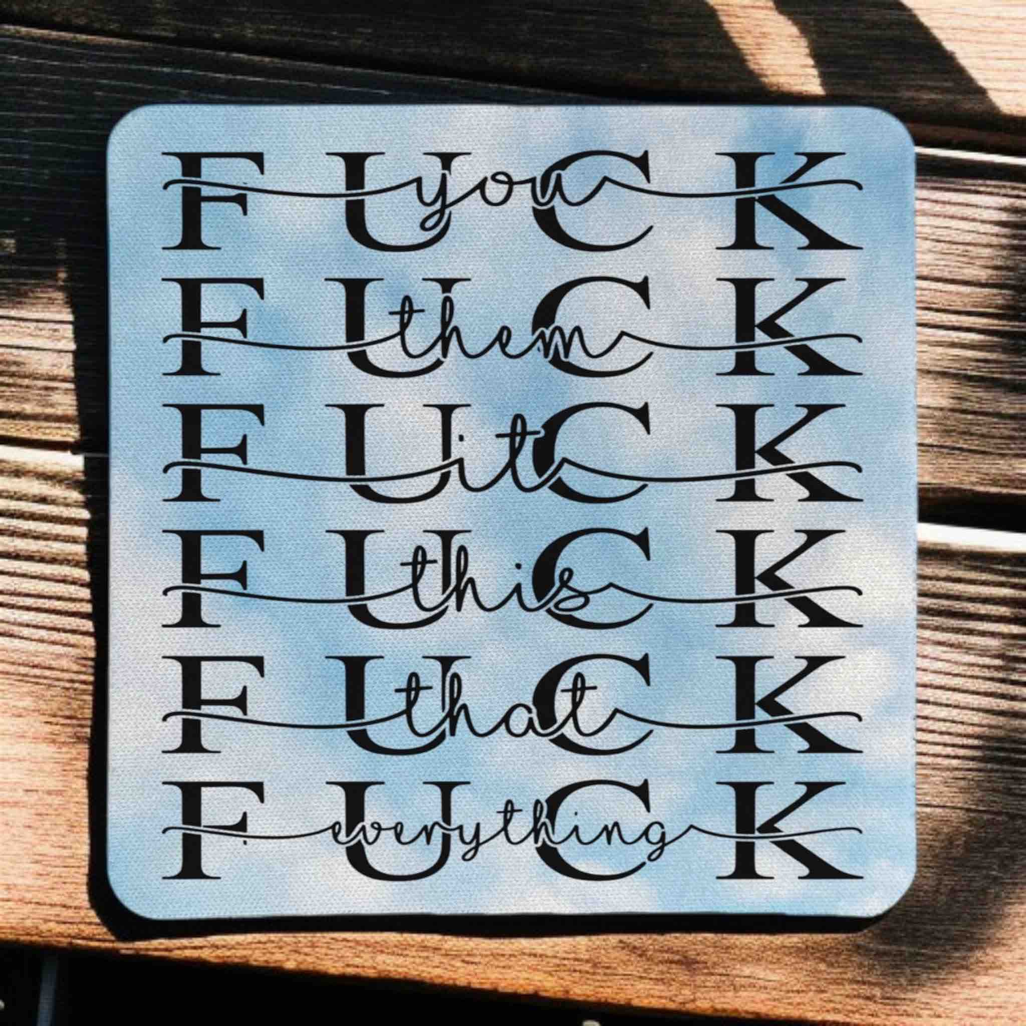 F*ck Everything Quote neoprene coasters by Laser Design Creations, featuring the sarcastic phrase 'F*ck you, them, it, this, that, everything' in a modern script font.