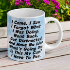 I Came, I Saw, I Forgot  - Funny Forgetful Minds 11oz Ceramic Mug - Laser Design Creations