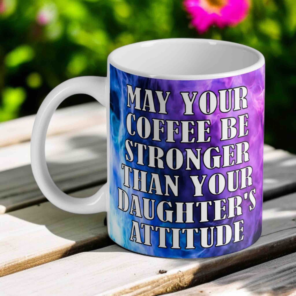 Funny coffee quote mug – May your coffee be stronger than your daughter’s attitude, purple and blue design, printed in Australia by Laser Design Creations.